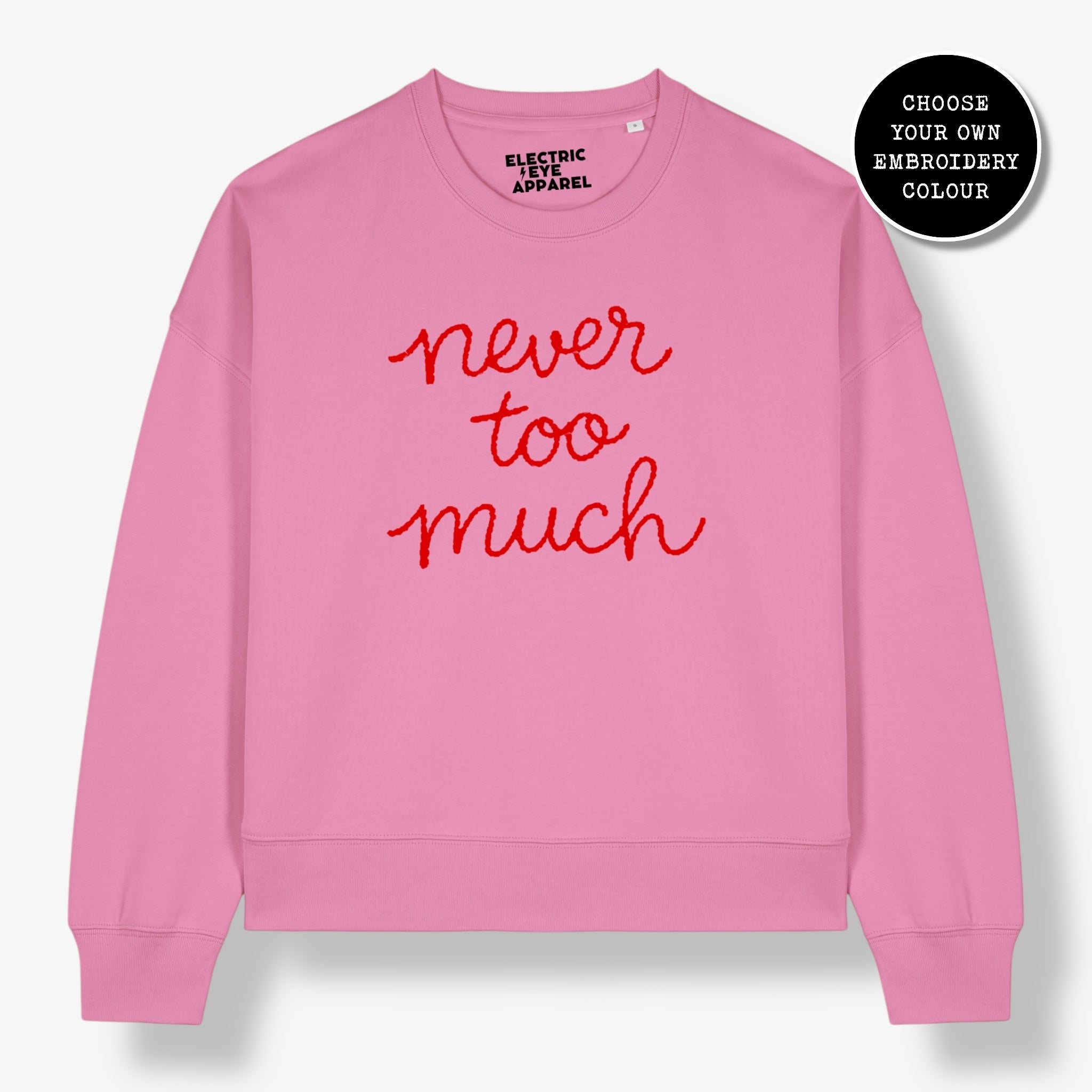 'NEVER TOO MUCH' embroidered organic women's dropped shoulder 'Alma' sweatshirt - choose your own embroidery colour