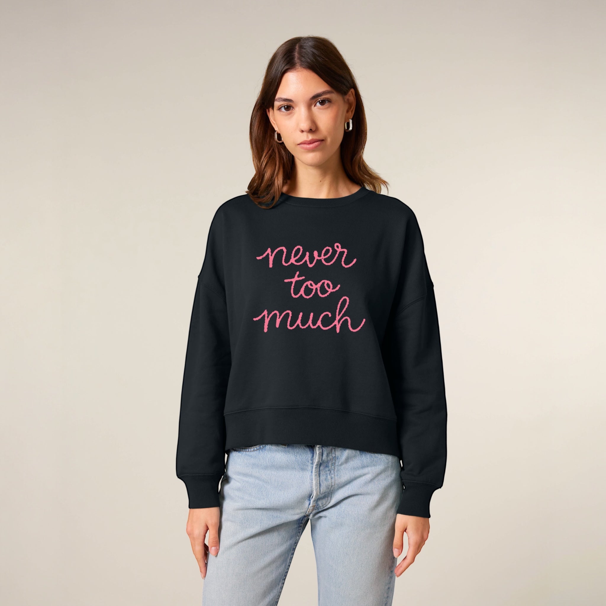 'NEVER TOO MUCH' embroidered organic women's dropped shoulder 'Alma' sweatshirt - choose your own embroidery colour