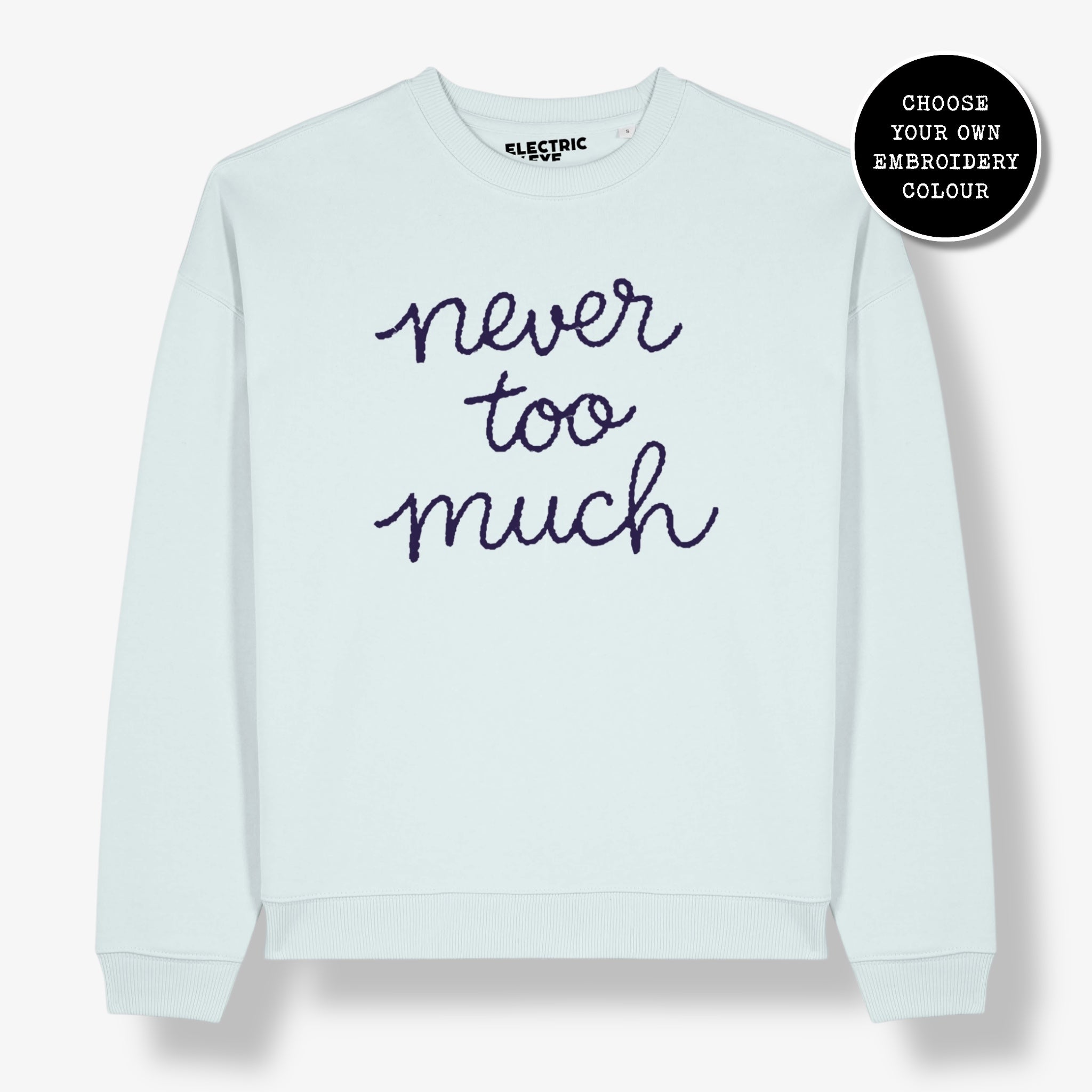 Unisex 'NEVER TOO MUCH' embroidered organic cotton 'Radder' sweatshirt - sizes XXS-4XL