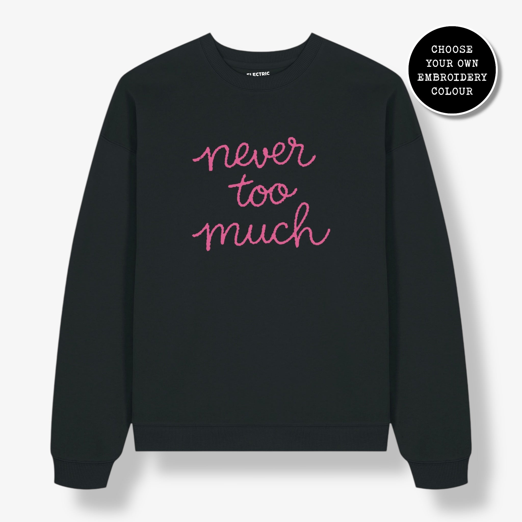 Unisex 'NEVER TOO MUCH' embroidered organic cotton 'Radder' sweatshirt - sizes XXS-4XL