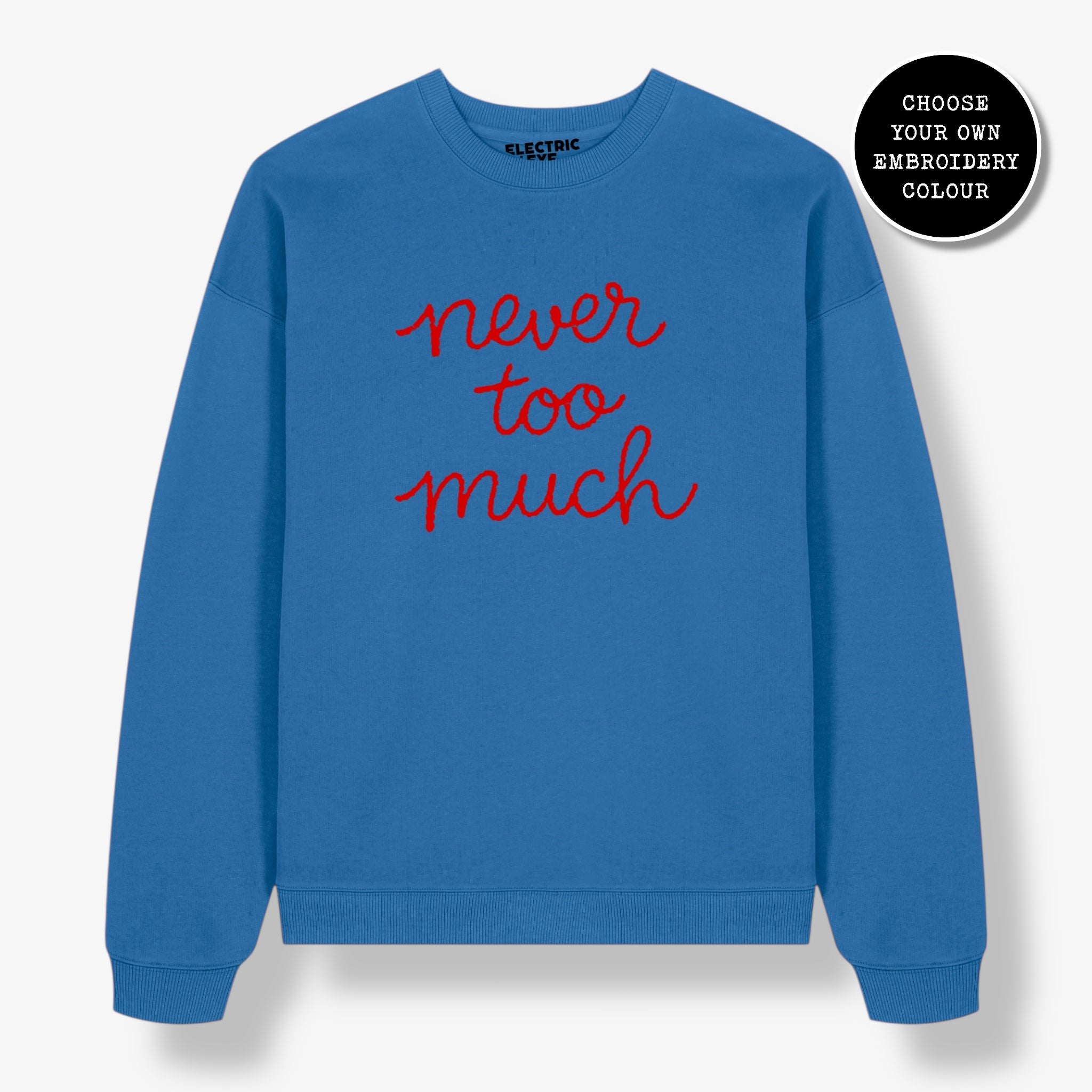 Unisex 'NEVER TOO MUCH' embroidered organic cotton 'Radder' sweatshirt - sizes XXS-4XL