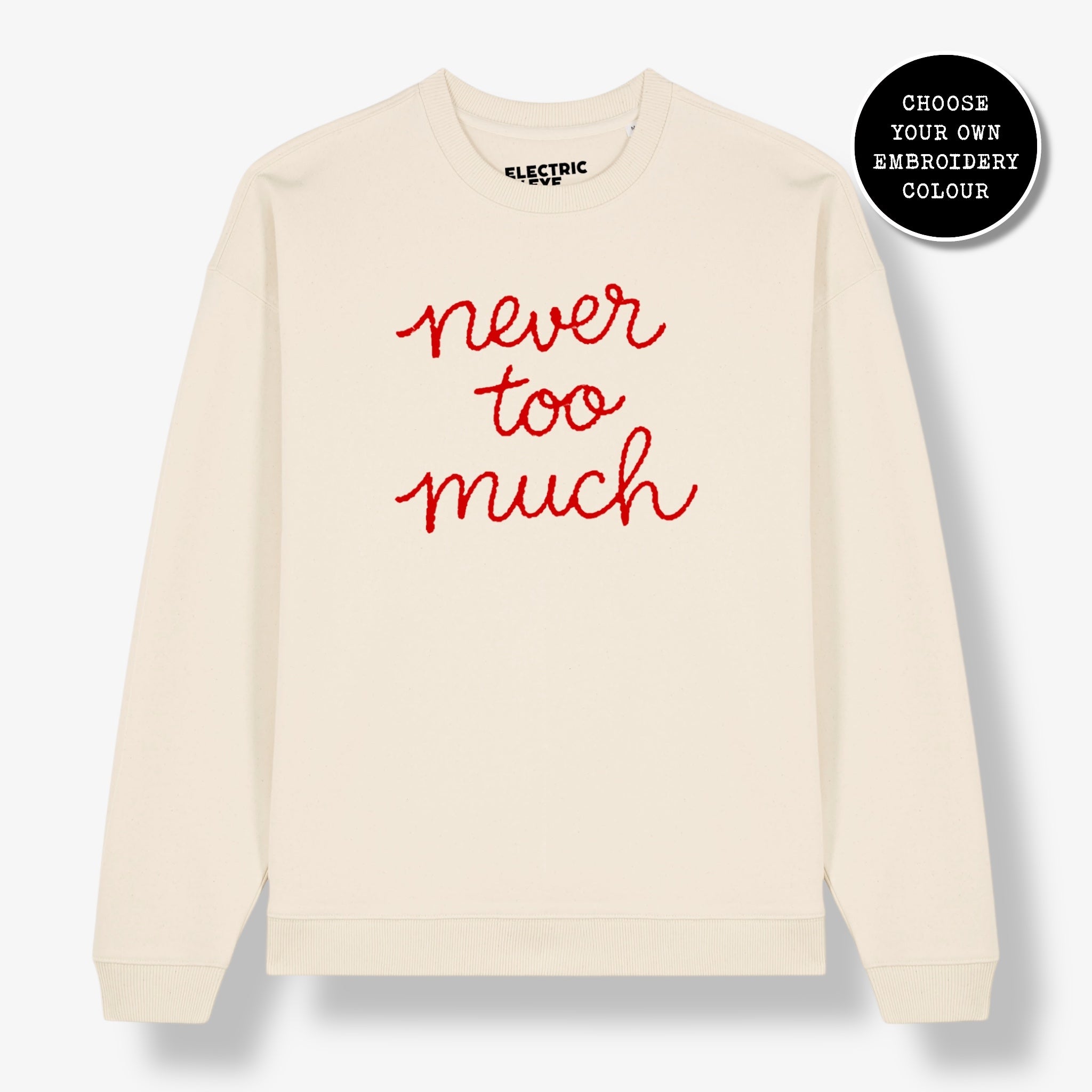 Unisex 'NEVER TOO MUCH' embroidered organic cotton 'Radder' sweatshirt - sizes XXS-4XL