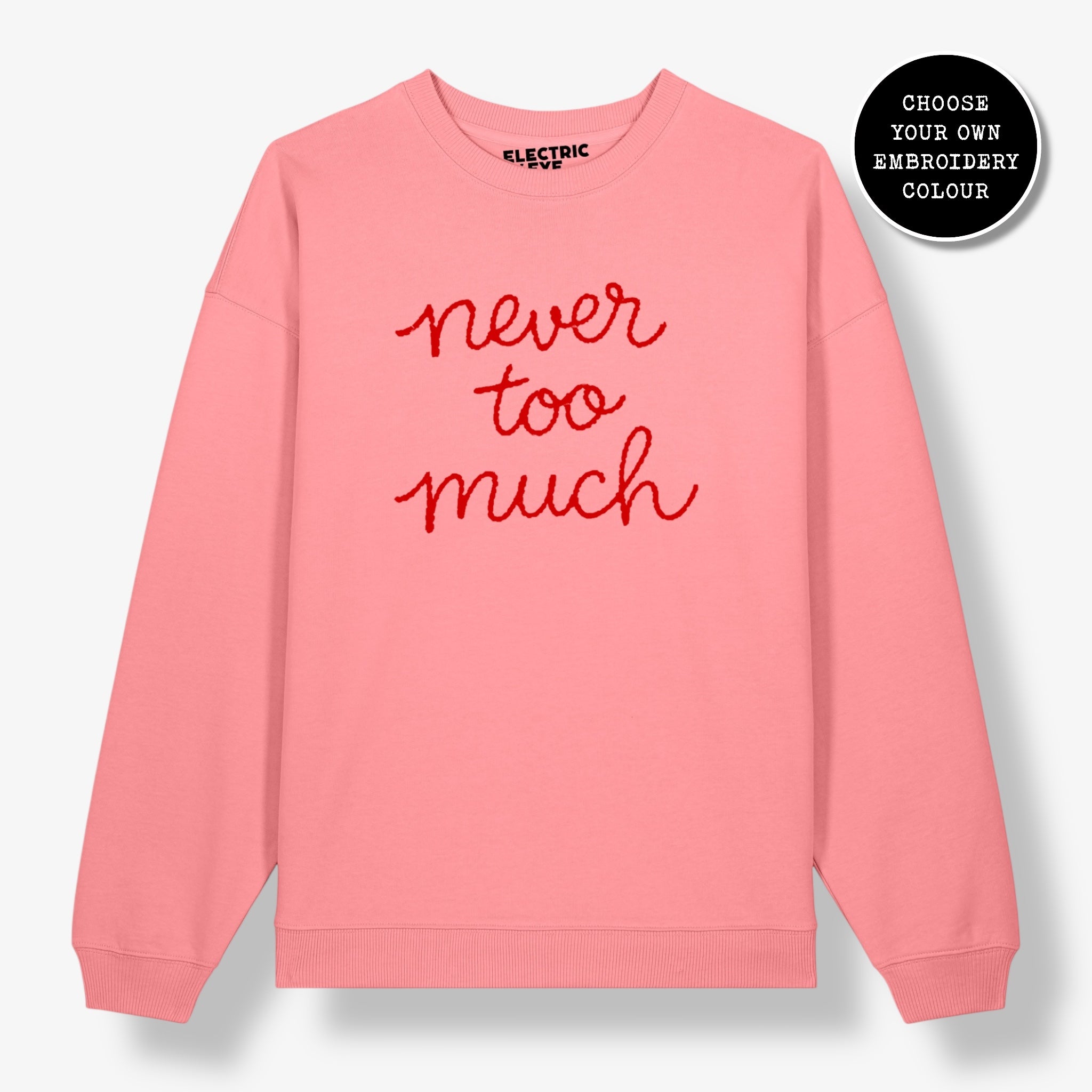Unisex 'NEVER TOO MUCH' embroidered organic cotton 'Radder' sweatshirt - sizes XXS-4XL