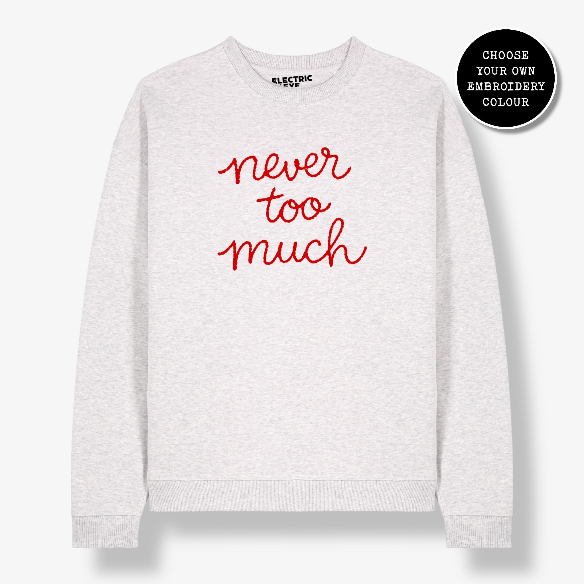 Unisex 'NEVER TOO MUCH' embroidered organic cotton 'Radder' sweatshirt - sizes XXS-4XL