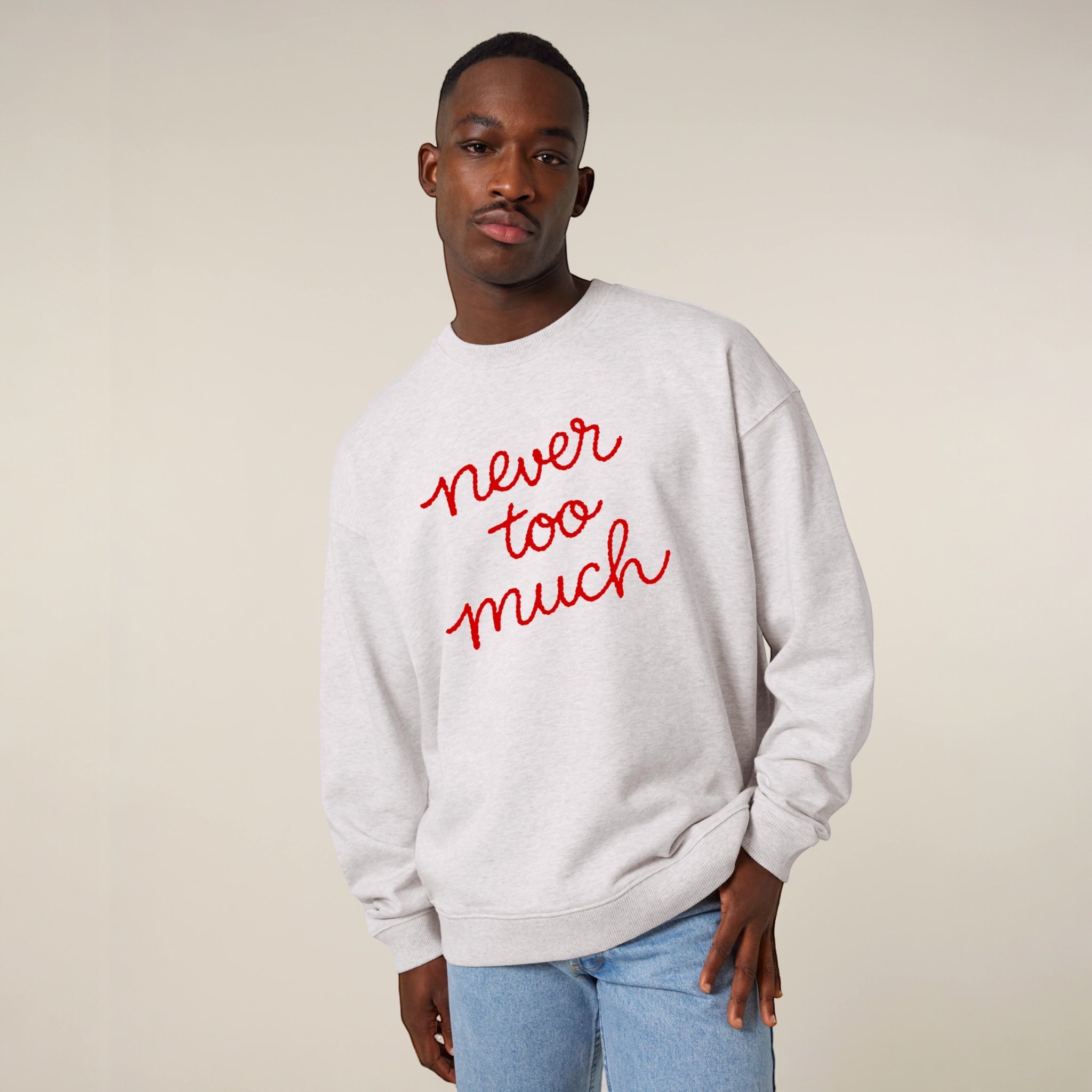 Unisex 'NEVER TOO MUCH' embroidered organic cotton 'Radder' sweatshirt - sizes XXS-4XL