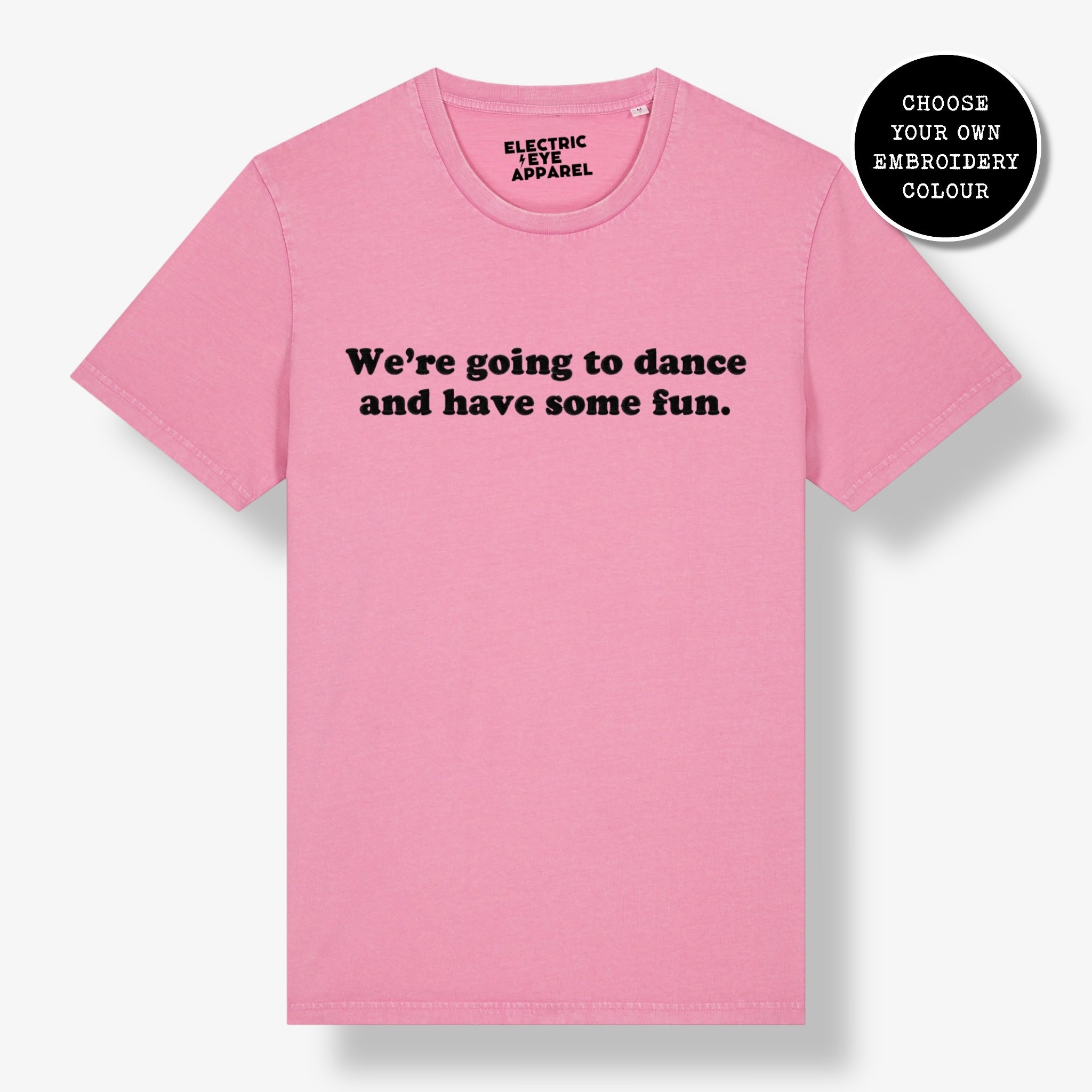 'WE'RE GOING TO DANCE AND HAVE SOME FUN.' embroidered premium organic unisex 'Crafter' t-shirt - sizes XXS-5XL