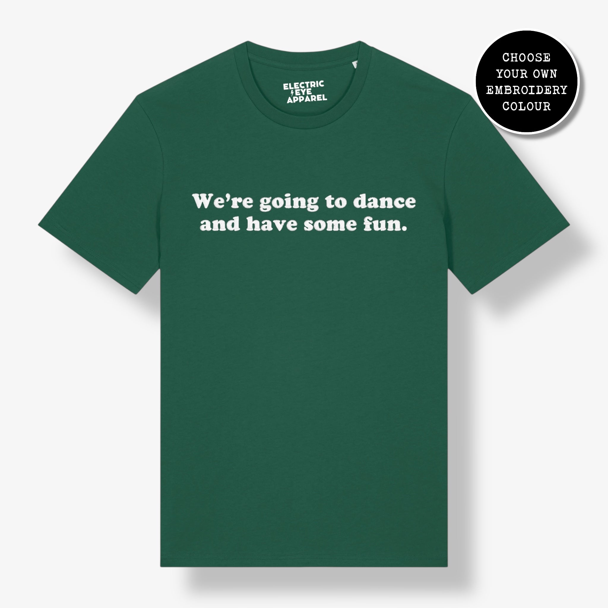 'WE'RE GOING TO DANCE AND HAVE SOME FUN.' embroidered premium organic unisex 'Crafter' t-shirt - sizes XXS-5XL