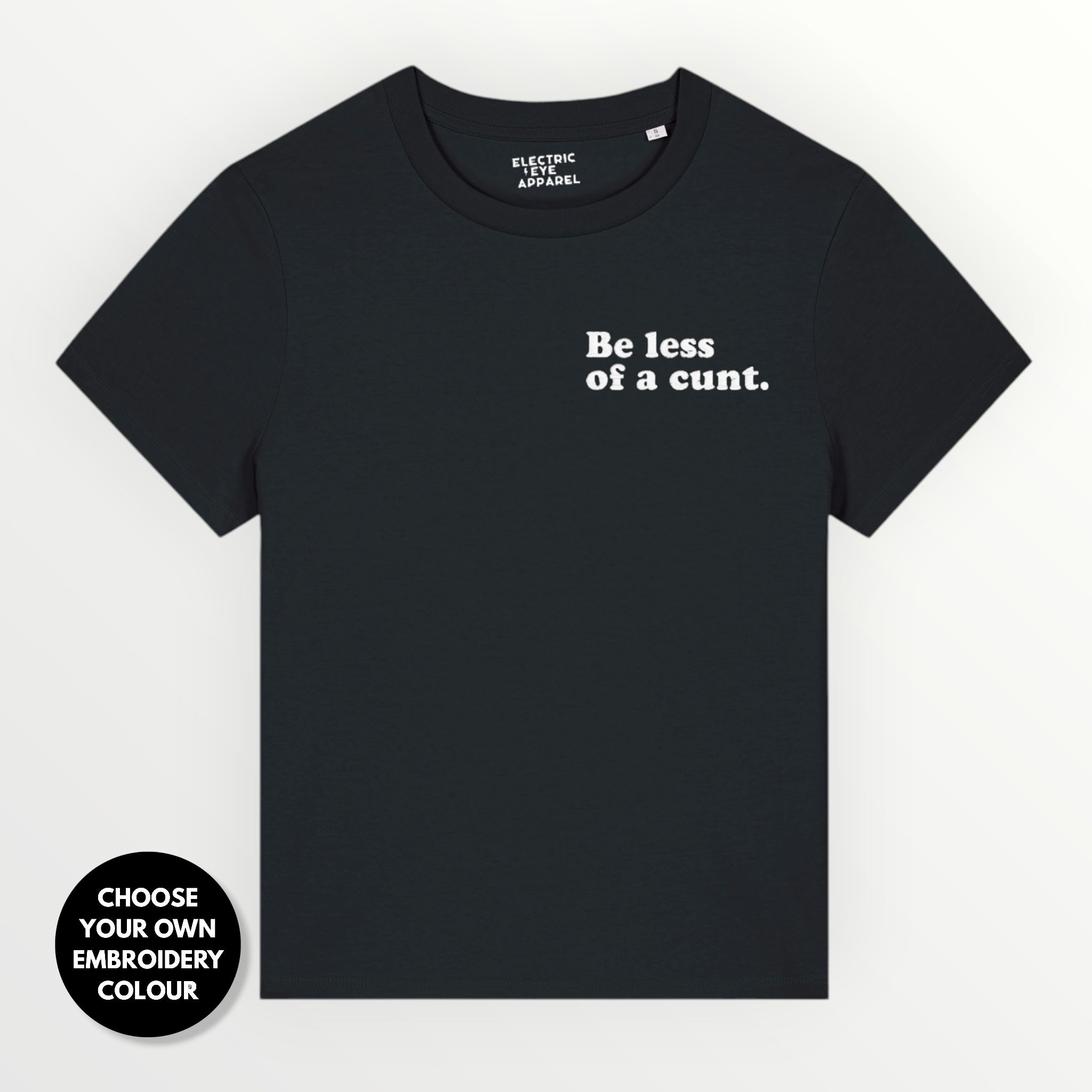 Women's 'BE LESS OF A C NT' embroidered premium organic women's classic fit 'Muser' t-shirt - sizes XS-4XL