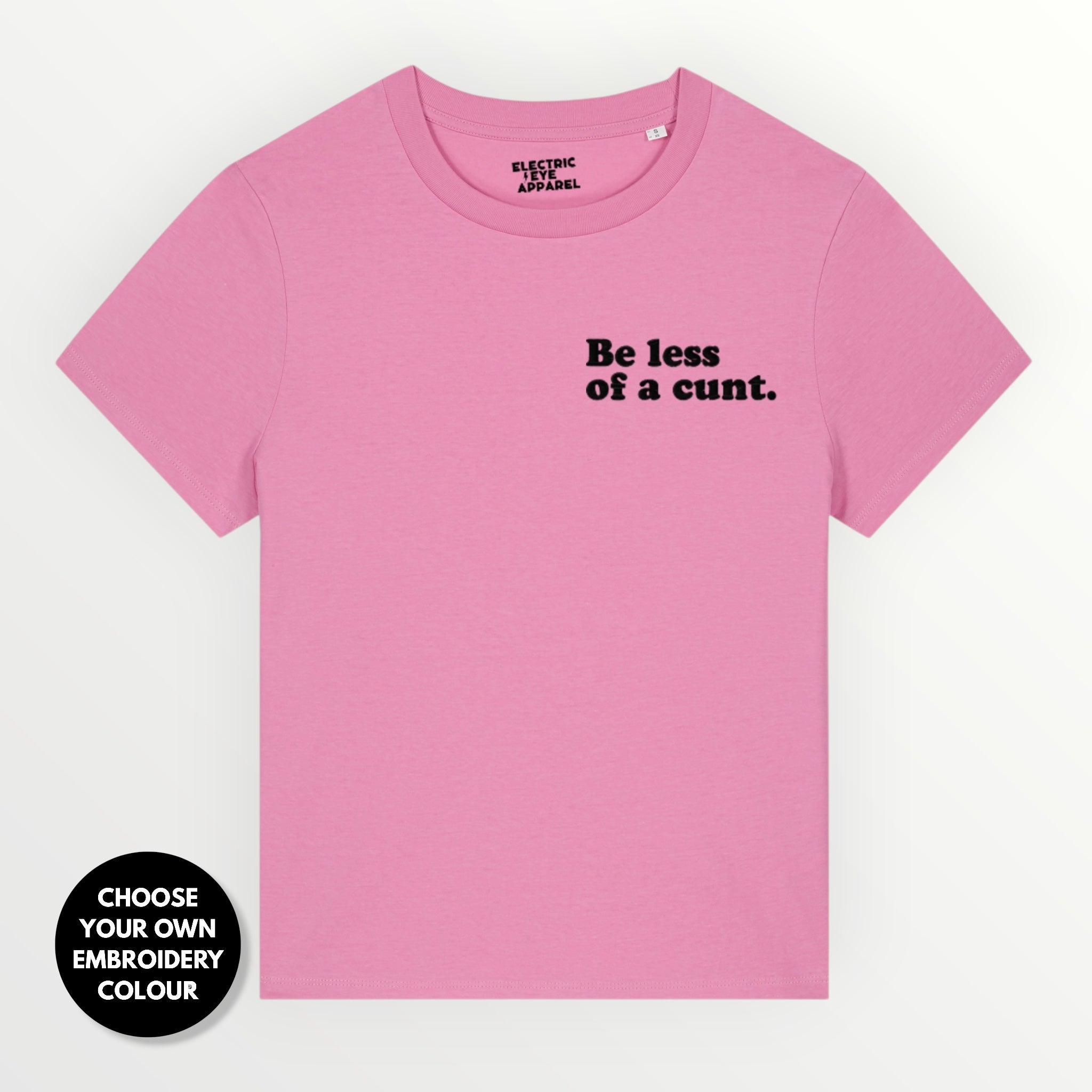 Women's 'BE LESS OF A C NT' embroidered premium organic women's classic fit 'Muser' t-shirt - sizes XS-4XL