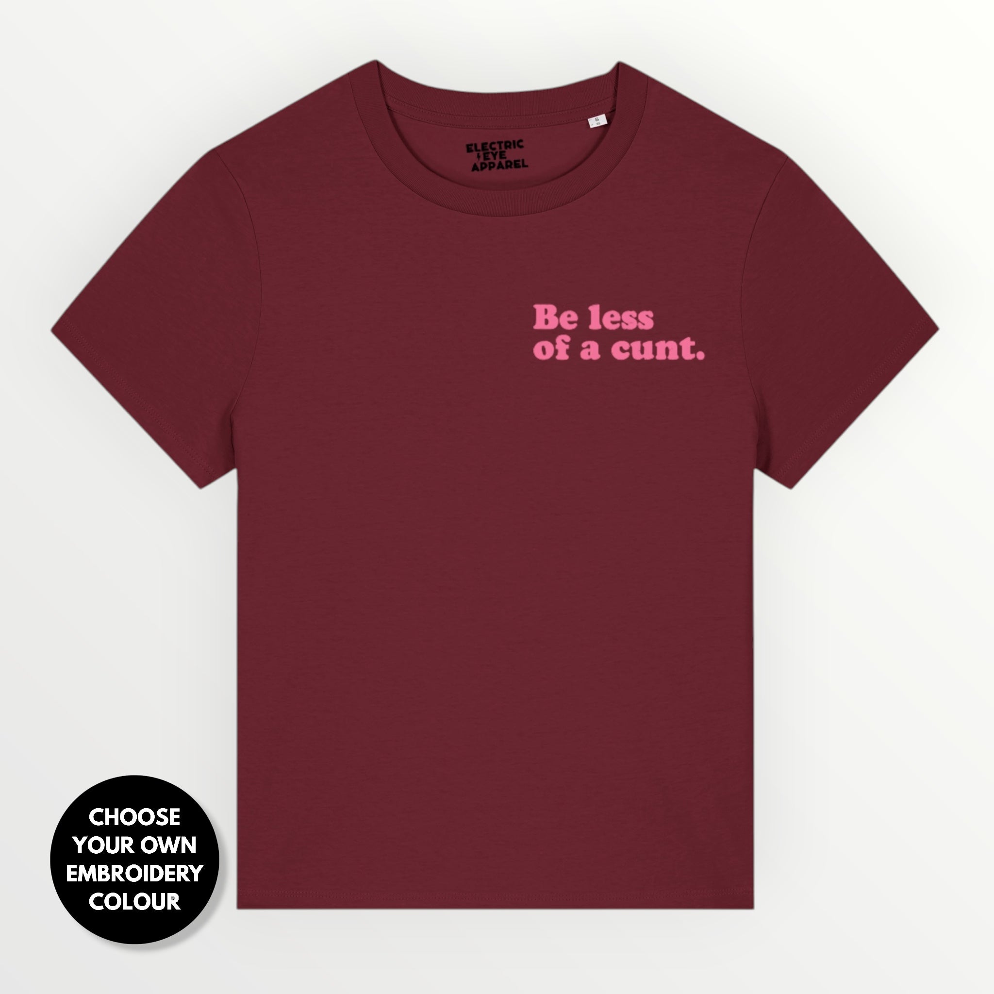 Women's 'BE LESS OF A C NT' embroidered premium organic women's classic fit 'Muser' t-shirt - sizes XS-4XL