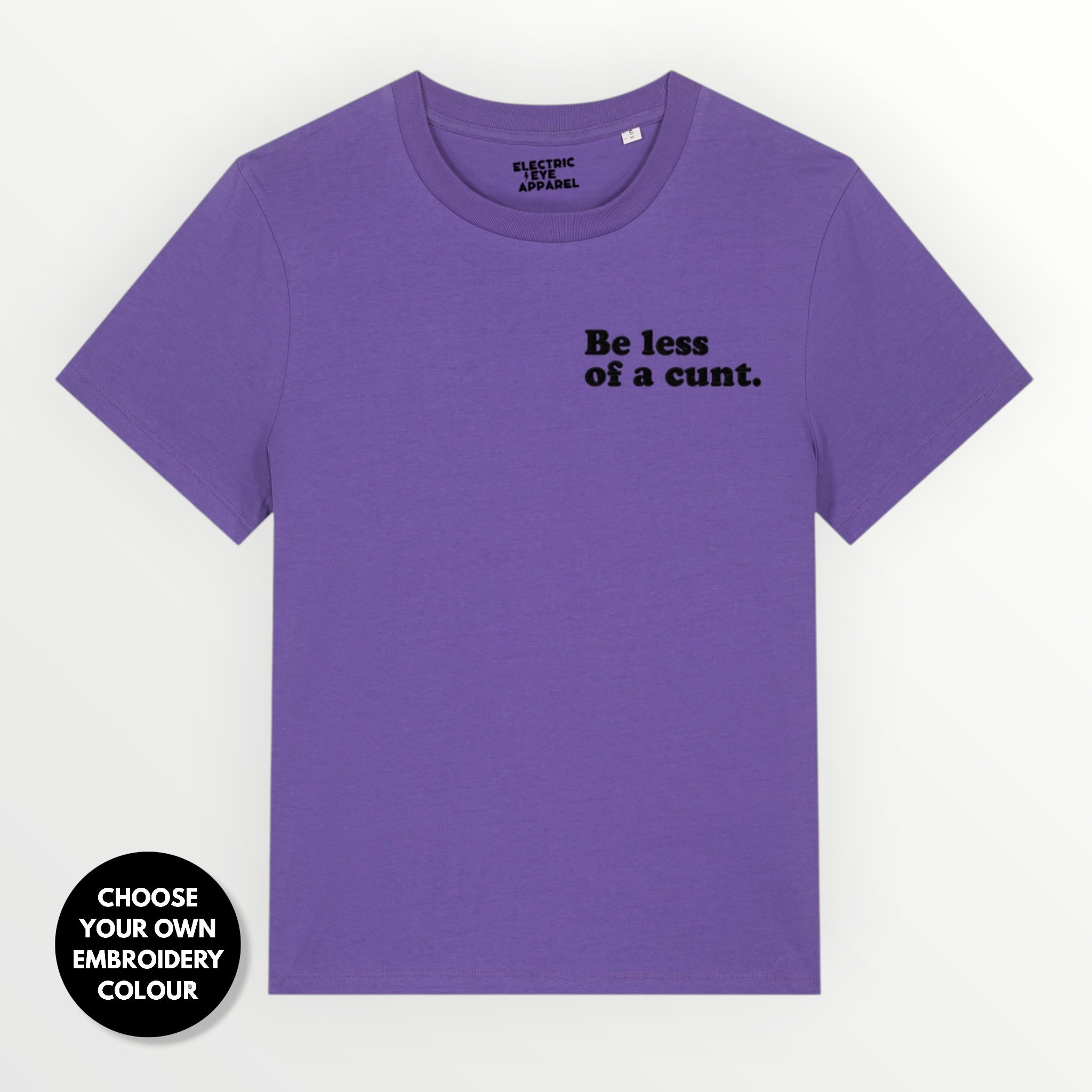 Women's 'BE LESS OF A C NT' embroidered premium organic women's classic fit 'Muser' t-shirt - sizes XS-4XL