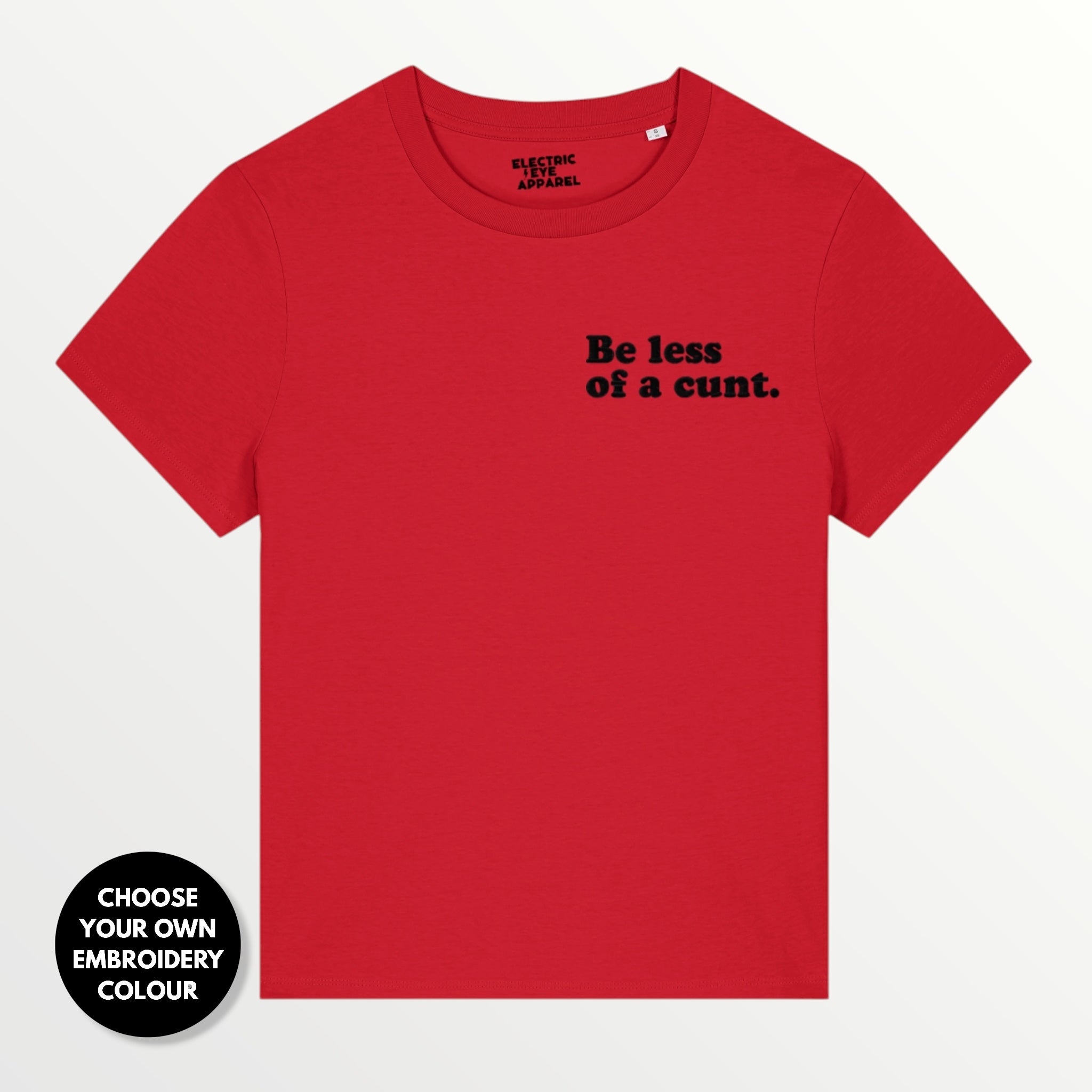 Women's 'BE LESS OF A C NT' embroidered premium organic women's classic fit 'Muser' t-shirt - sizes XS-4XL