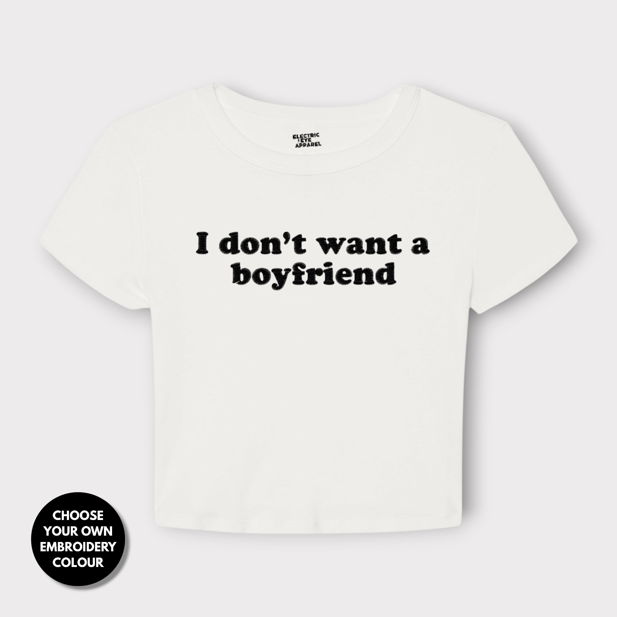 'I DON'T WANT A BOYFRIEND' embroidered Women's Micro Rib Baby T-shirt