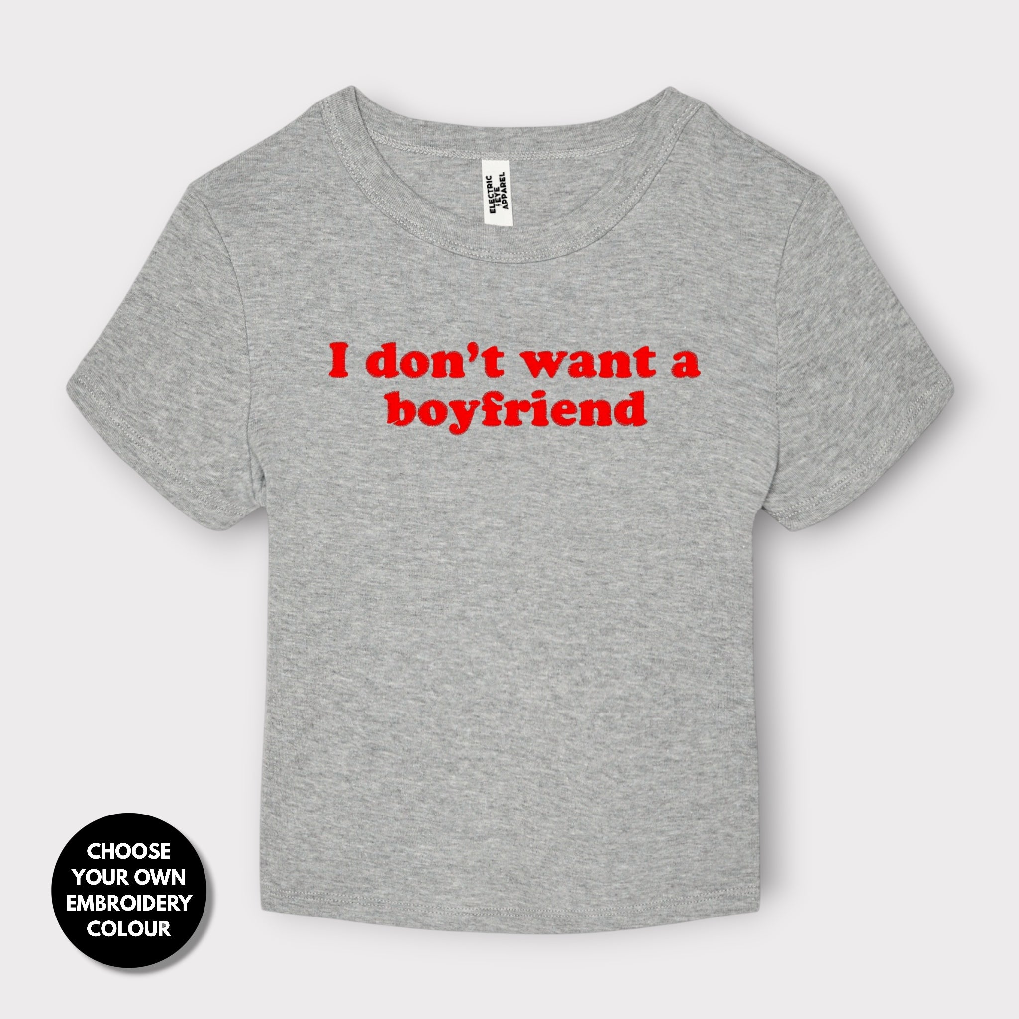 'I DON'T WANT A BOYFRIEND' embroidered Women's Micro Rib Baby T-shirt