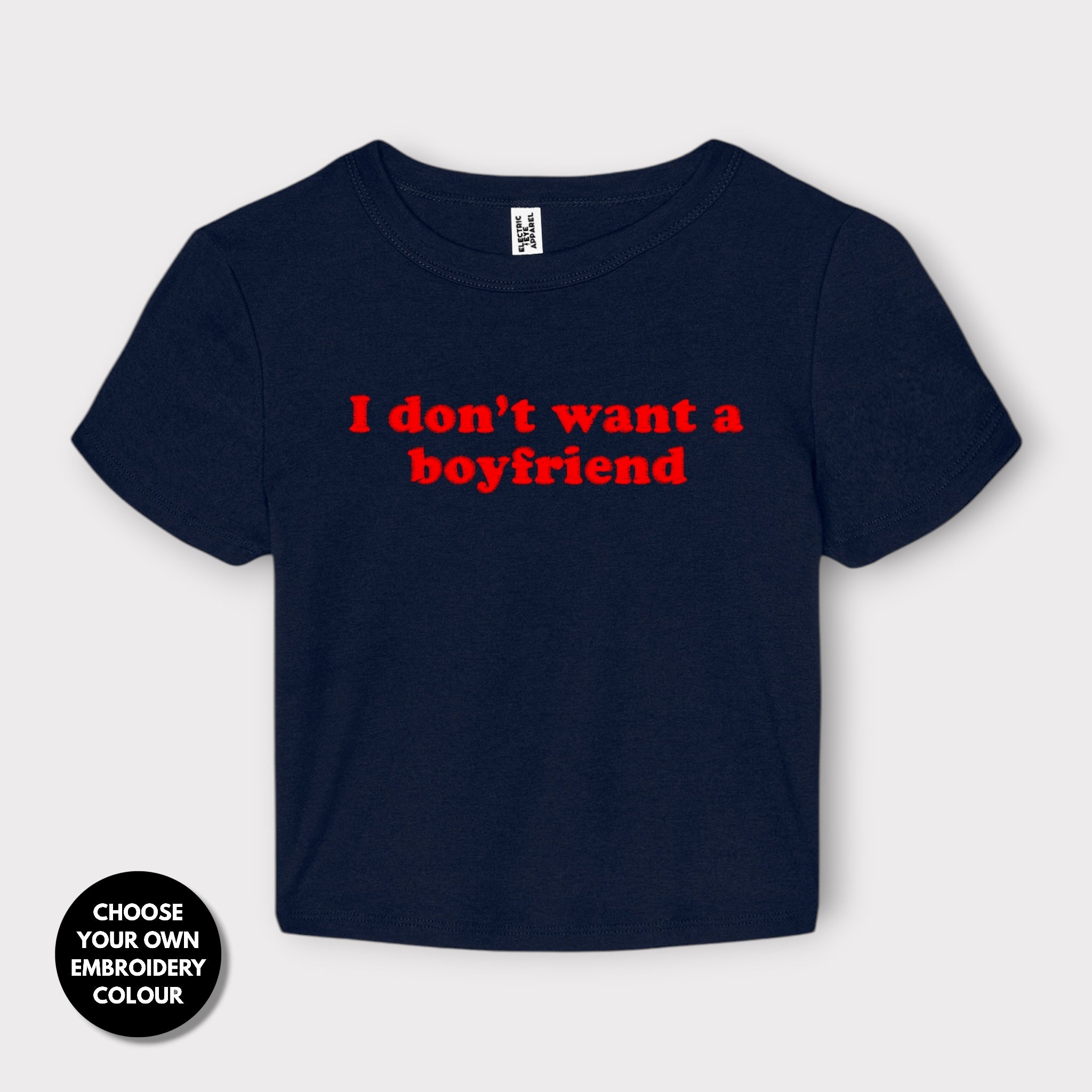 'I DON'T WANT A BOYFRIEND' embroidered Women's Micro Rib Baby T-shirt