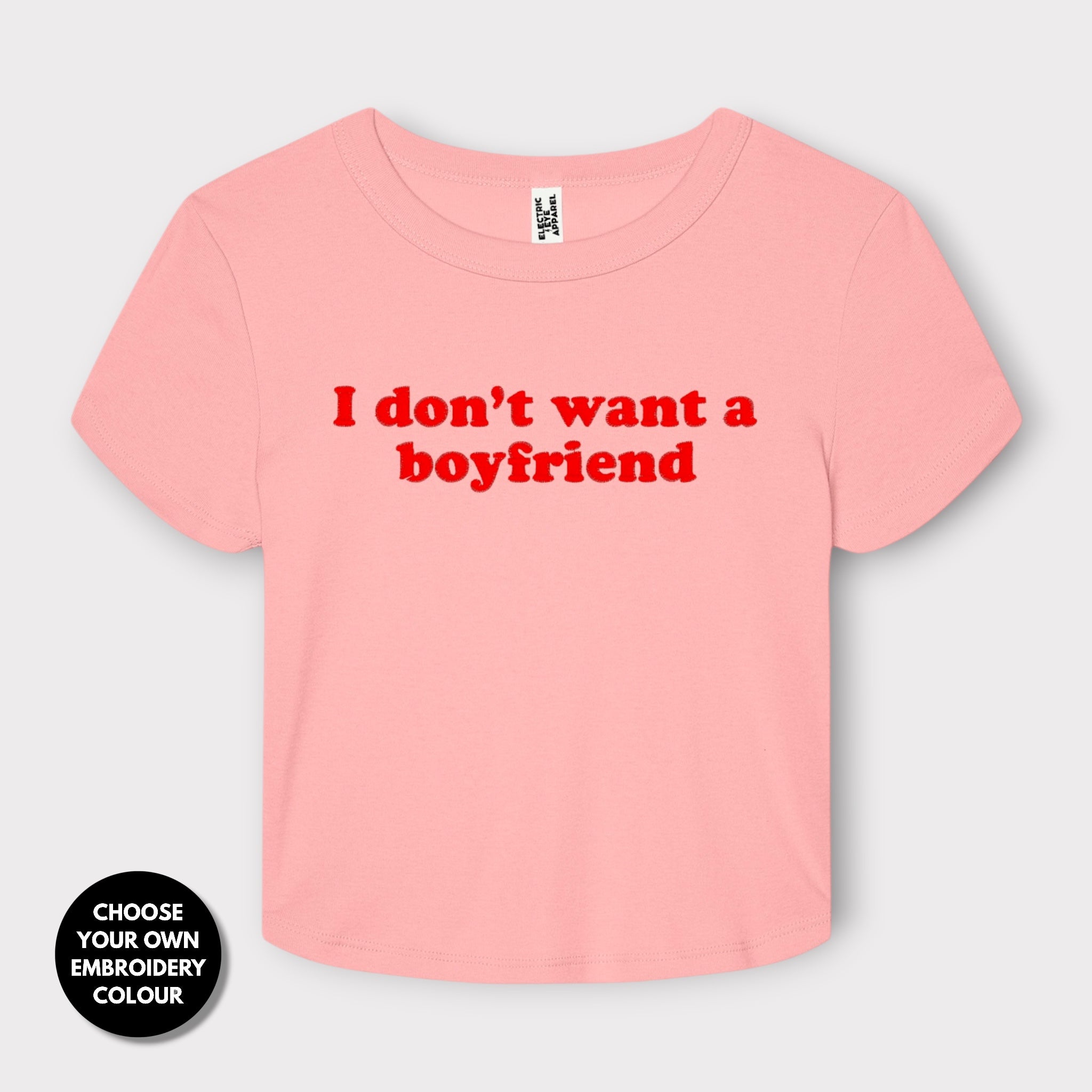 'I DON'T WANT A BOYFRIEND' embroidered Women's Micro Rib Baby T-shirt