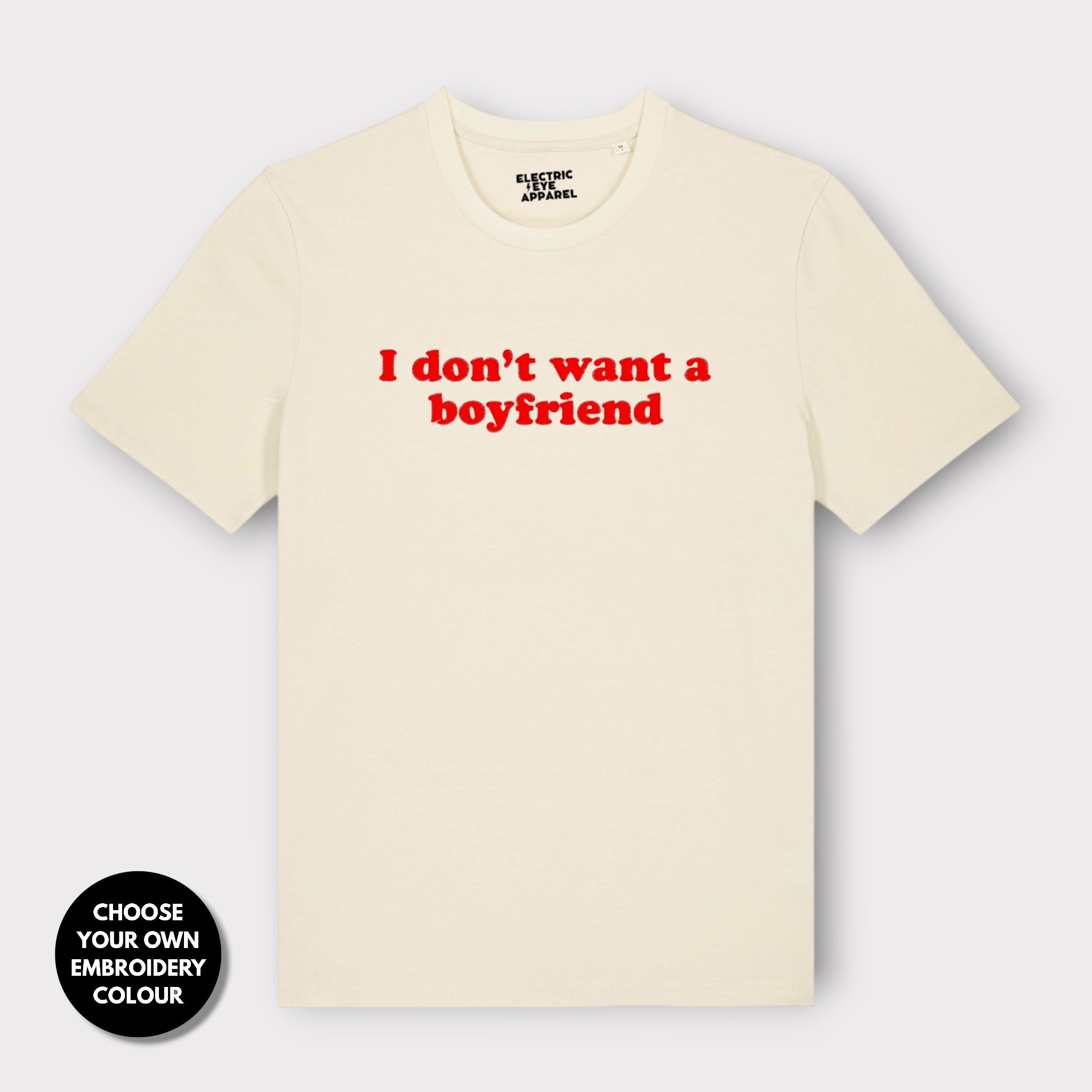 'I DON'T WANT A BOYFRIEND' embroidered premium organic unisex 'Creator' t-shirt - sizes XXS-6XL