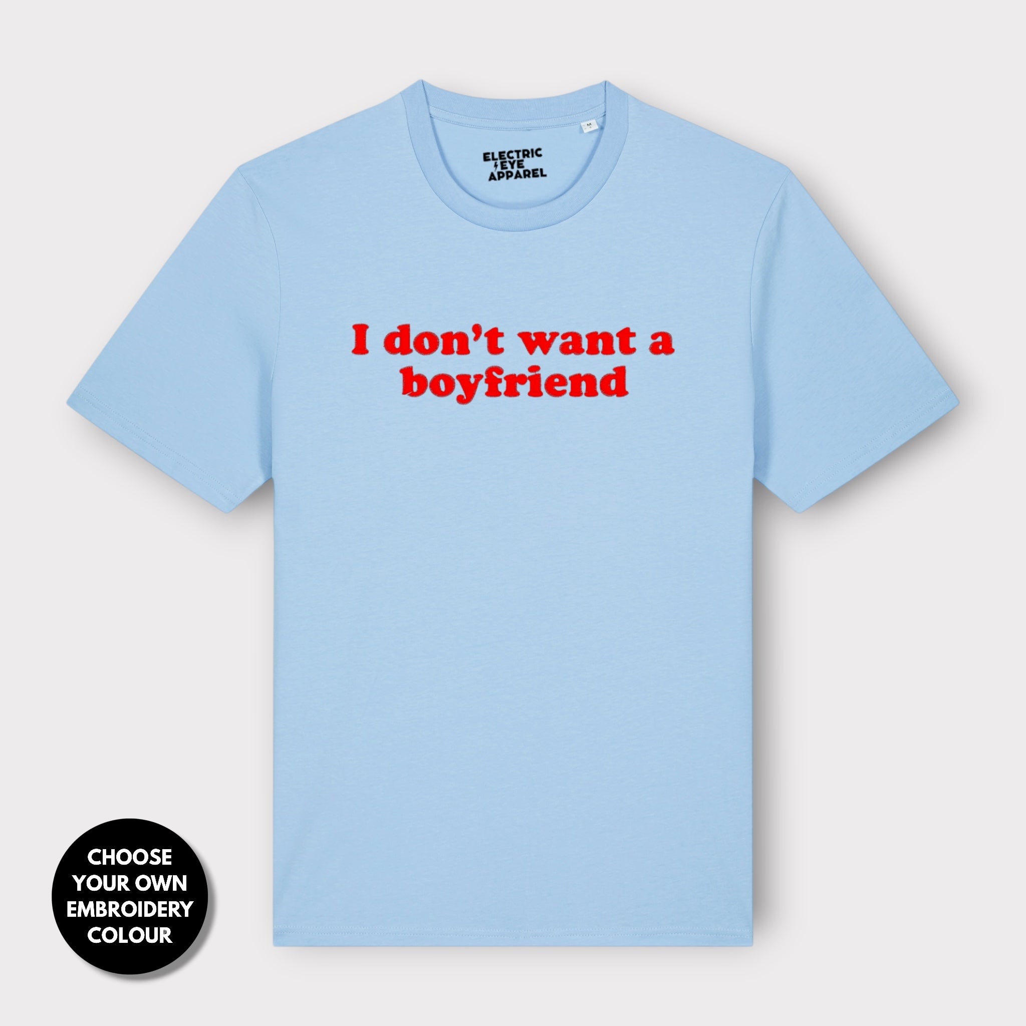 'I DON'T WANT A BOYFRIEND' embroidered premium organic unisex 'Creator' t-shirt - sizes XXS-6XL