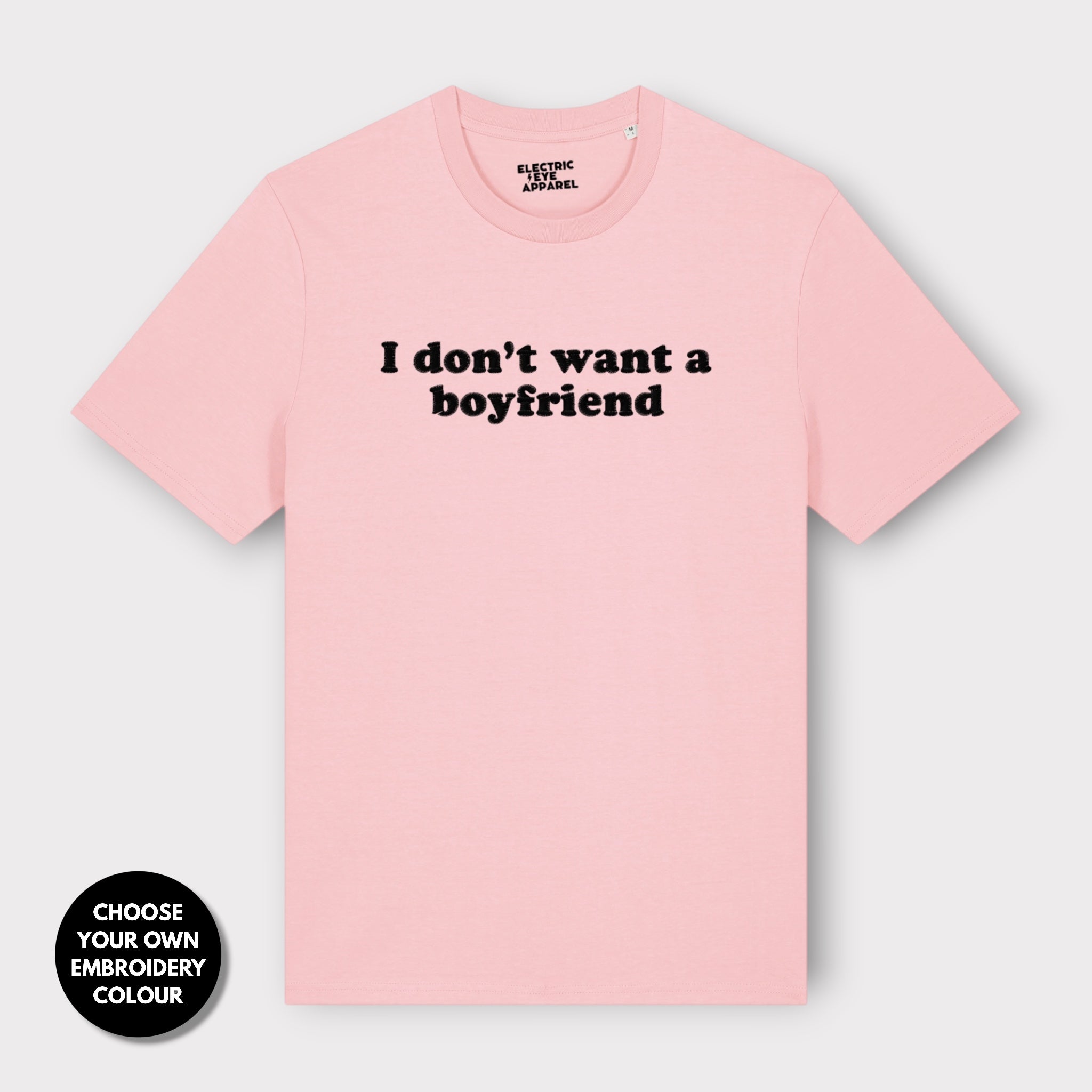 'I DON'T WANT A BOYFRIEND' embroidered premium organic unisex 'Creator' t-shirt - sizes XXS-6XL
