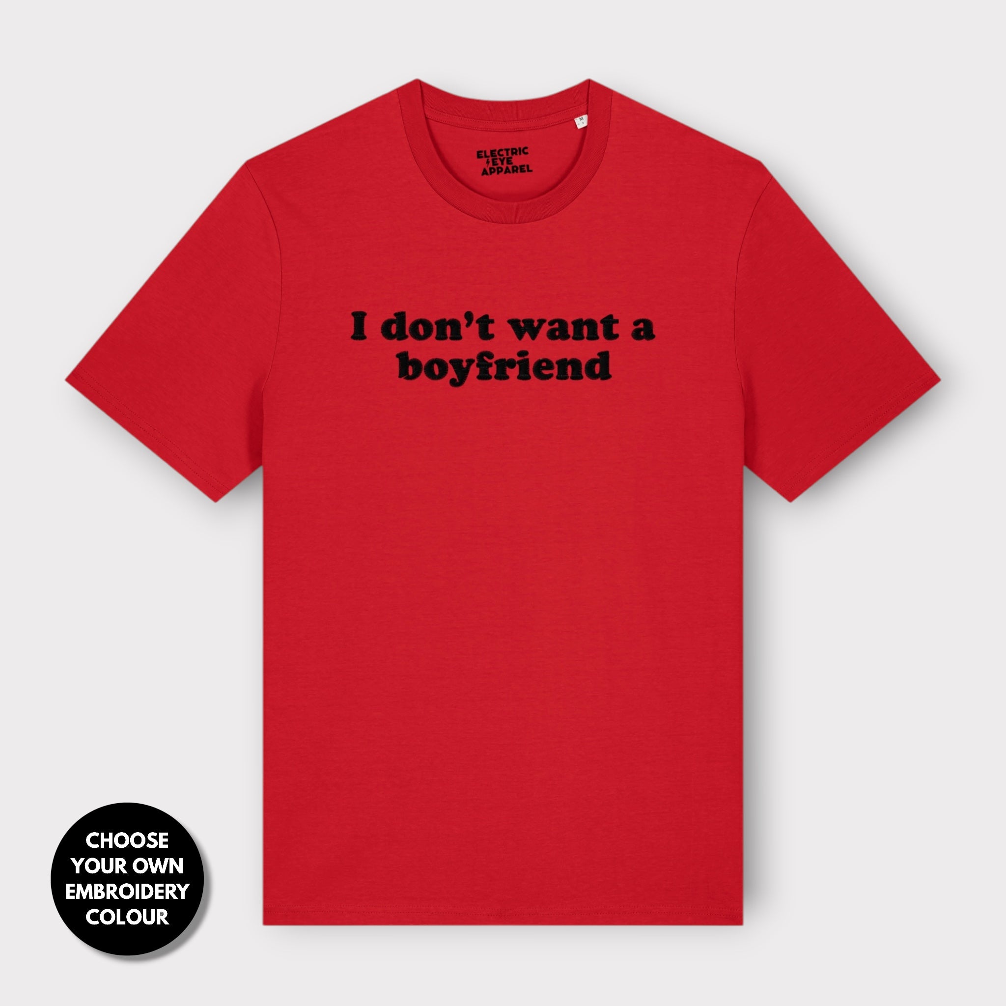 'I DON'T WANT A BOYFRIEND' embroidered premium organic unisex 'Creator' t-shirt - sizes XXS-6XL