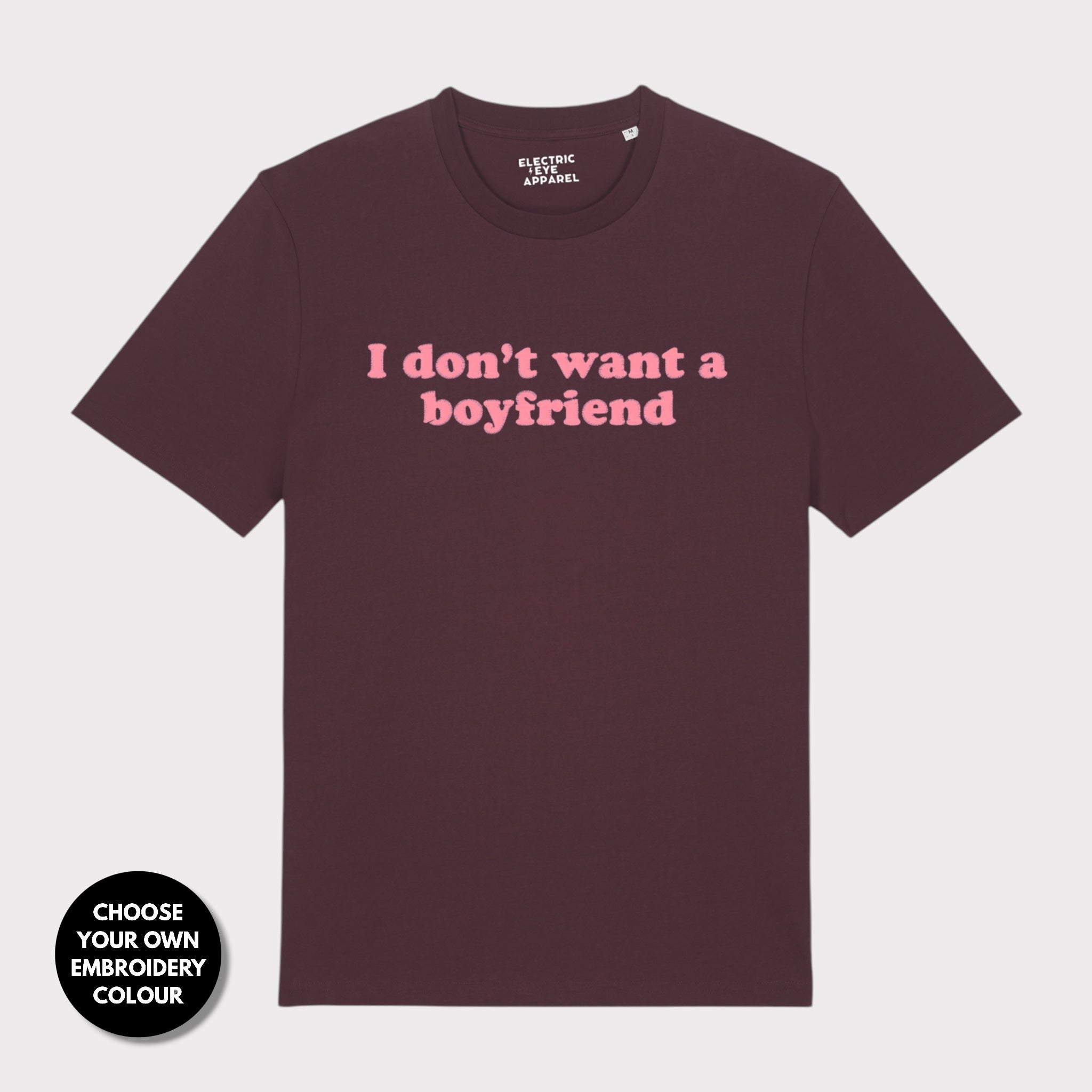 'I DON'T WANT A BOYFRIEND' embroidered premium organic unisex 'Creator' t-shirt - sizes XXS-6XL