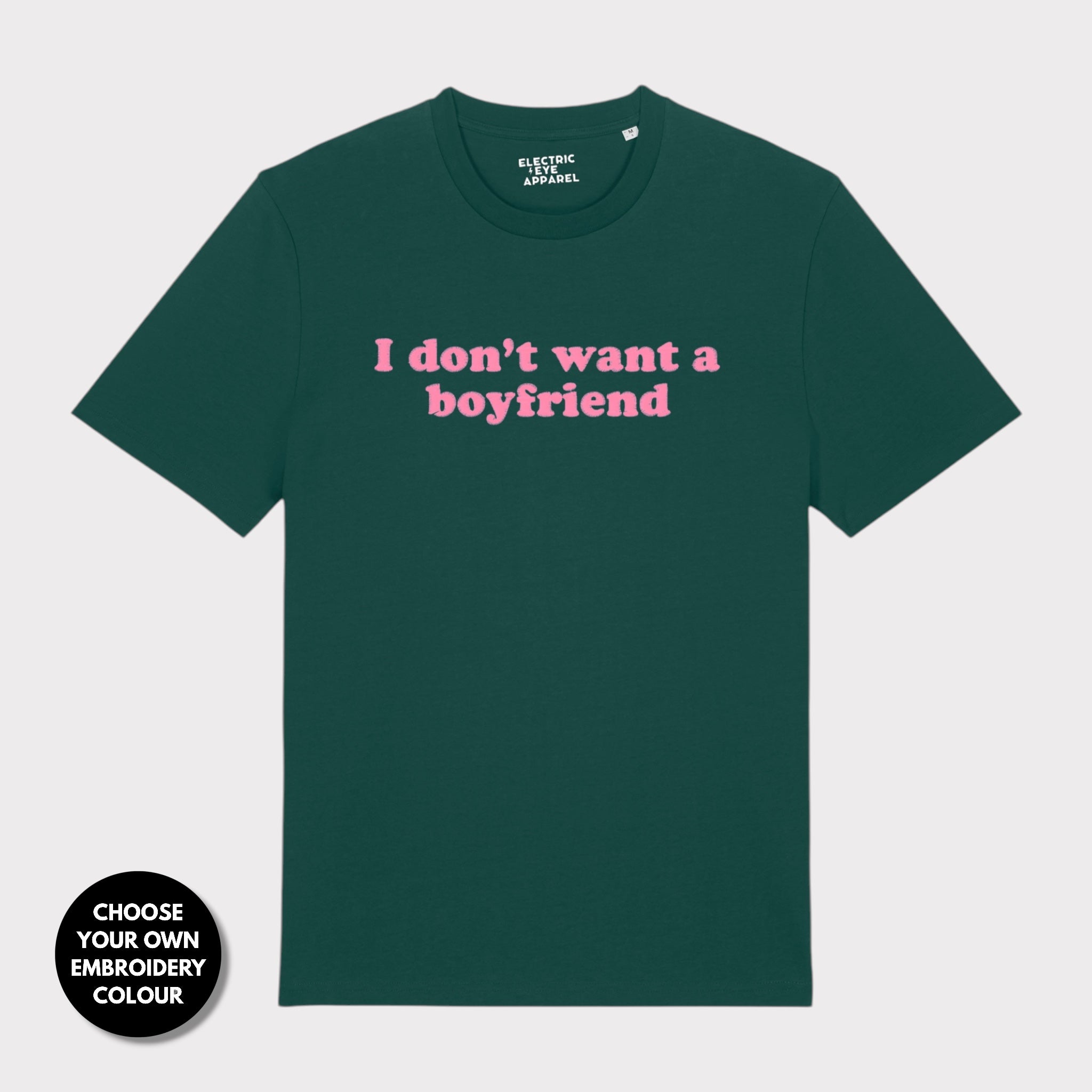 'I DON'T WANT A BOYFRIEND' embroidered premium organic unisex 'Creator' t-shirt - sizes XXS-6XL
