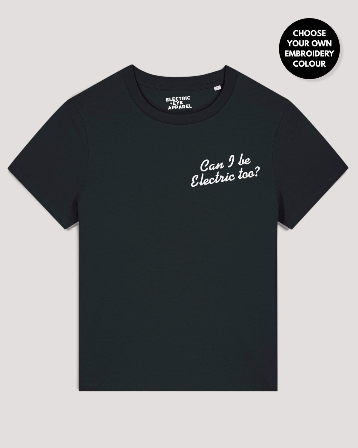 Women's 'CAN I BE ELECTRIC TOO?' left chest embroidered premium organic medium fit 'Muser' t-shirt