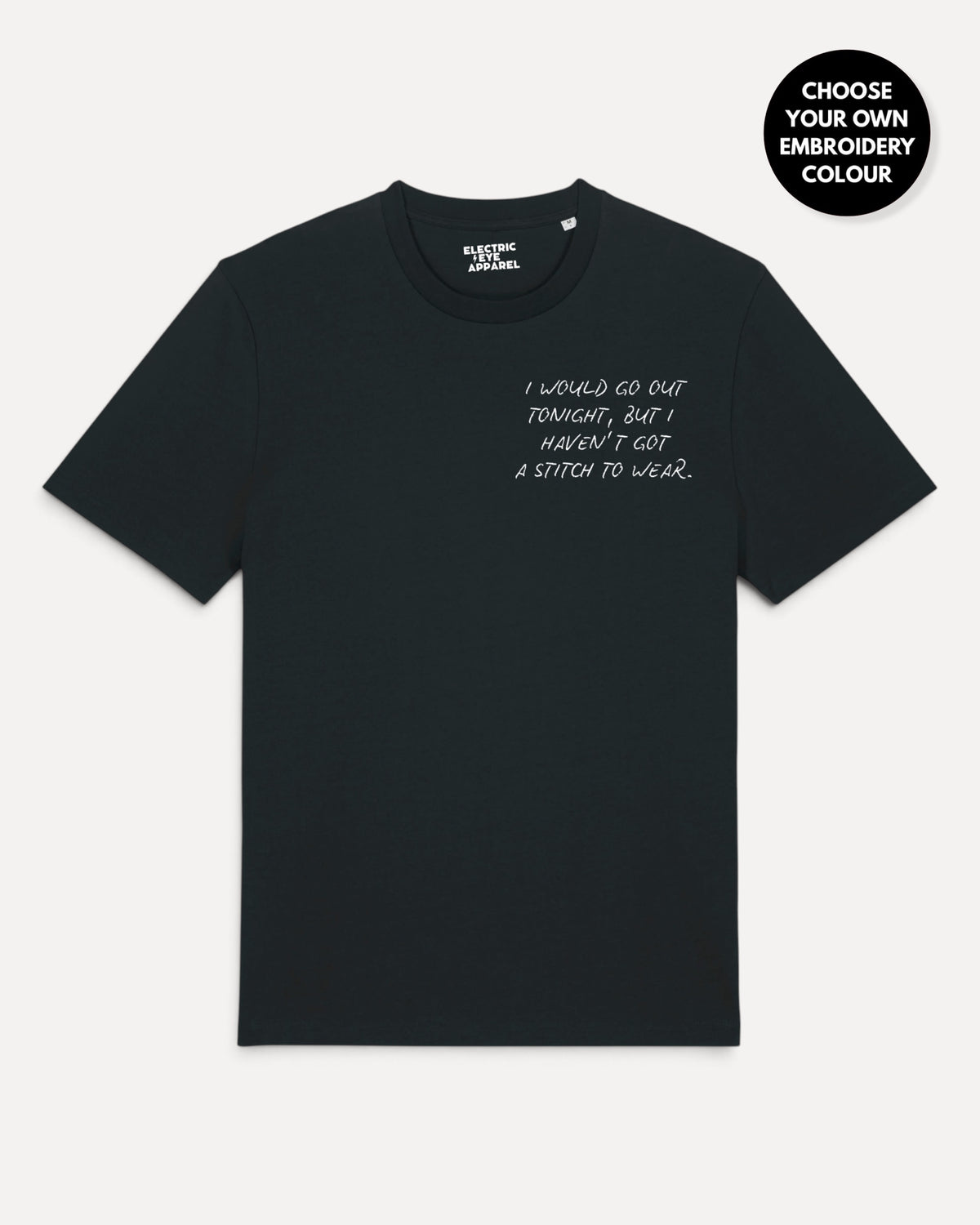 Men's 'I WOULD GO OUT TONIGH, BUT I HAVEN'T GOT A STITCH TO WEAR' left chest embroidered premium organic classic fit 'Creator' t-shirt