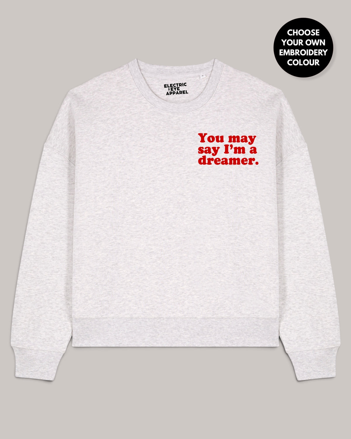 Women's 'YOU MAY SAY I'M A DREAMER' left chest embroidered premium organic women's drop shoulder 'Alma' sweatshirt
