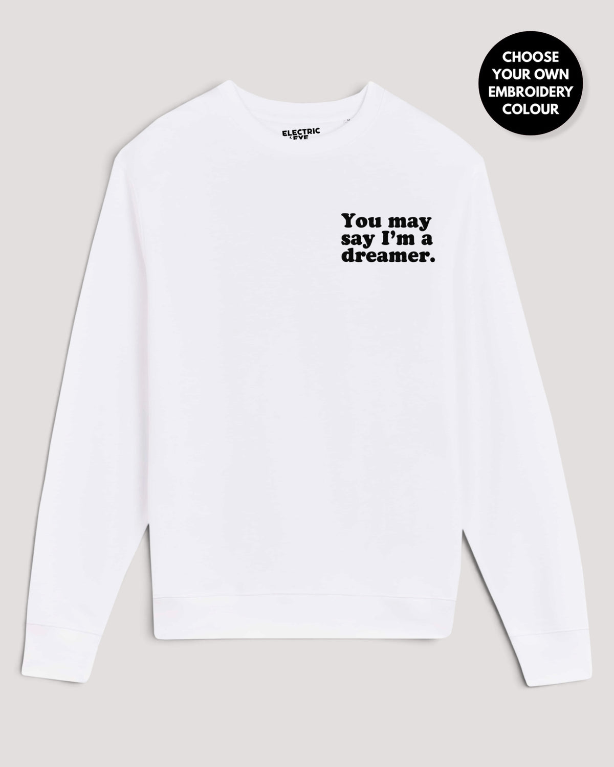 Women's 'YOU MAY SAY I'M A DREAMER' embroidered organic 'Matcher' sweatshirt - extended sizing XXS-5XL