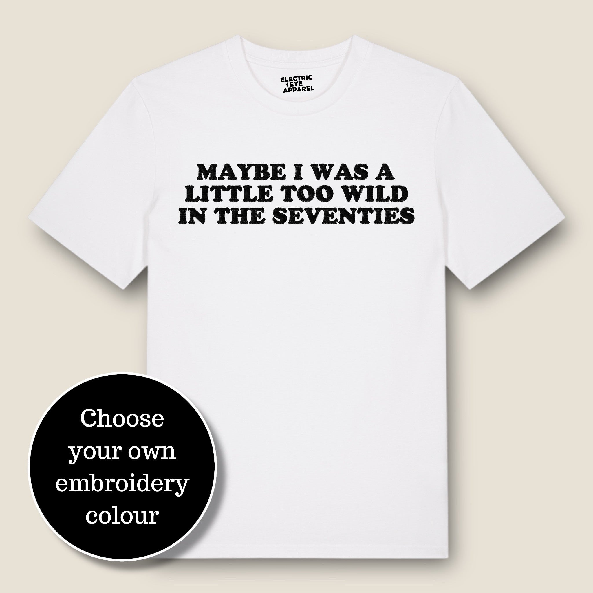 'MAYBE I WAS A LITTLE TOO WILD IN THE SEVENTIES' embroidered premium organic classic men's crew neck 'Rocker' t-shirt
