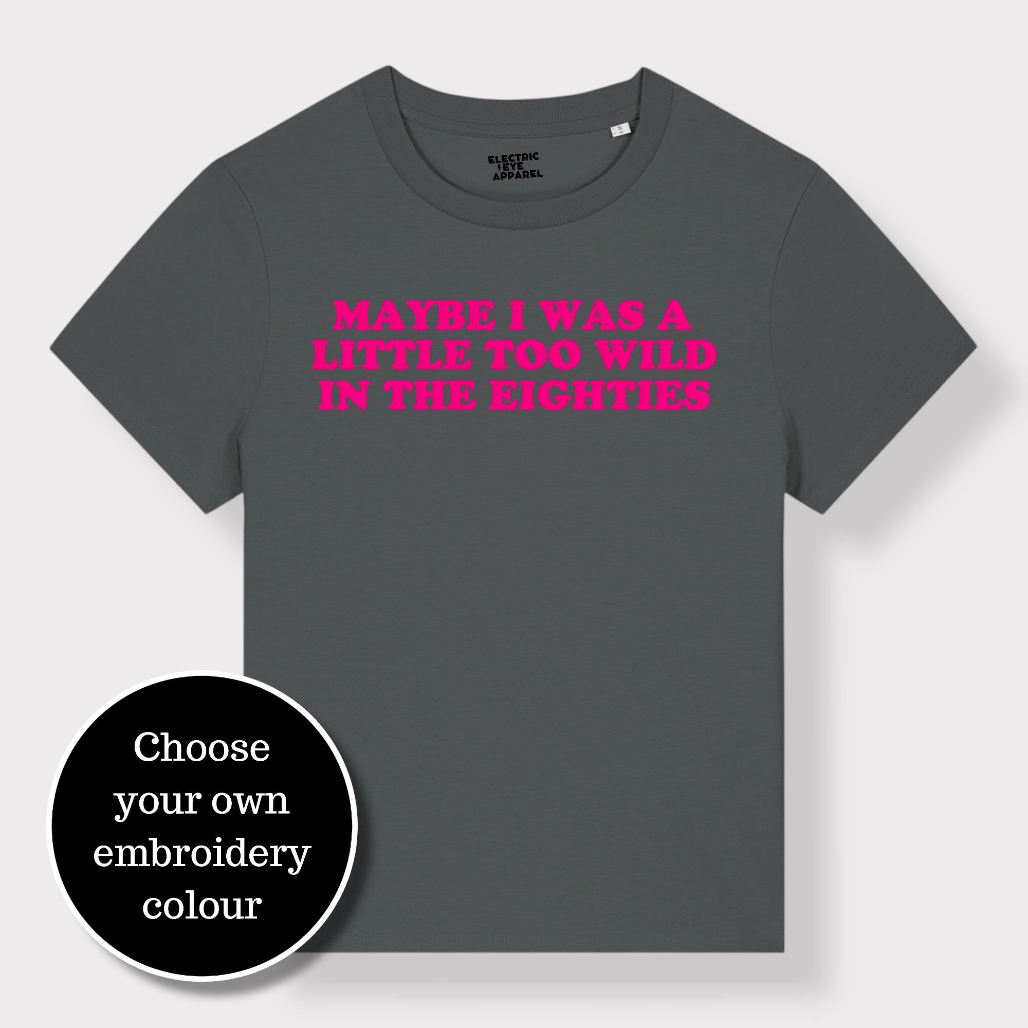 'MAYBE I WAS A LITTLE TOO WILD IN THE EIGHTIES' embroidered premium organic iconic women's 'Muser' t-shirt