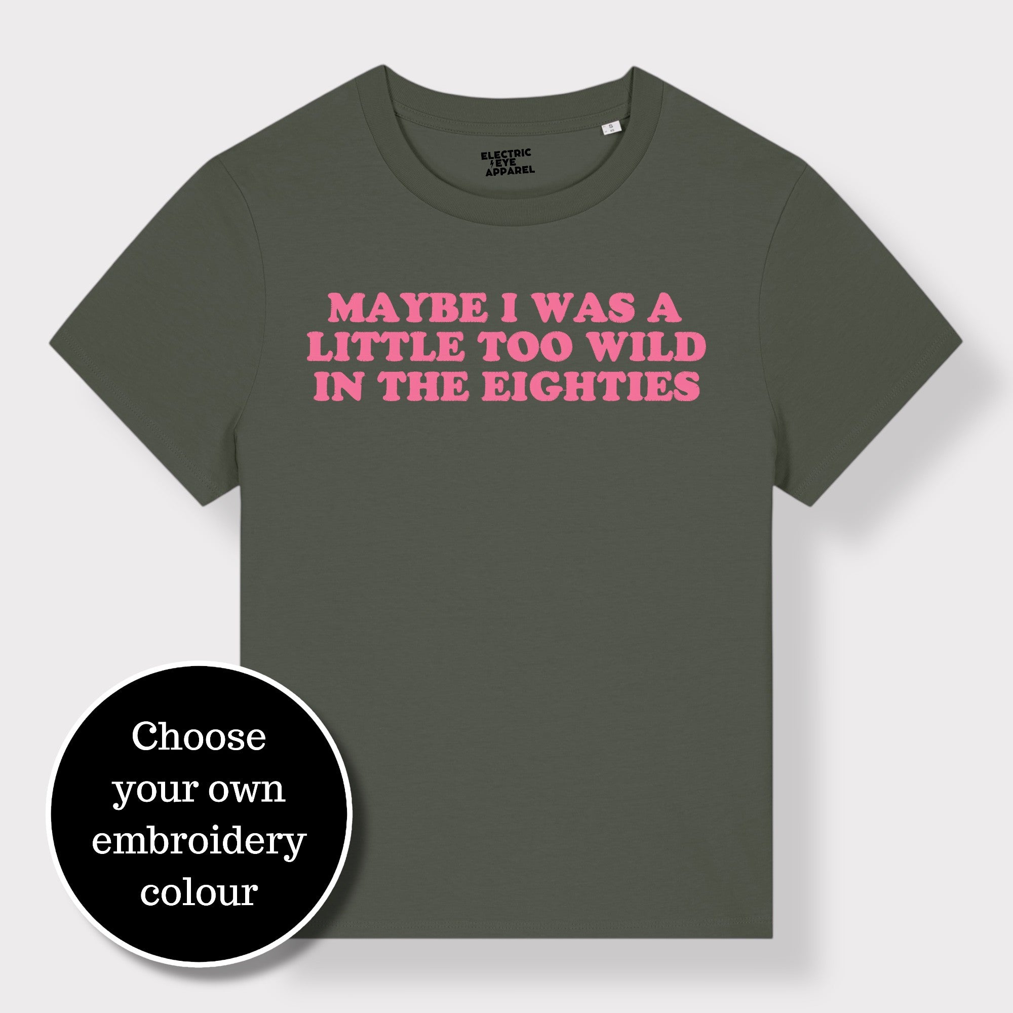 'MAYBE I WAS A LITTLE TOO WILD IN THE EIGHTIES' embroidered premium organic iconic women's 'Muser' t-shirt