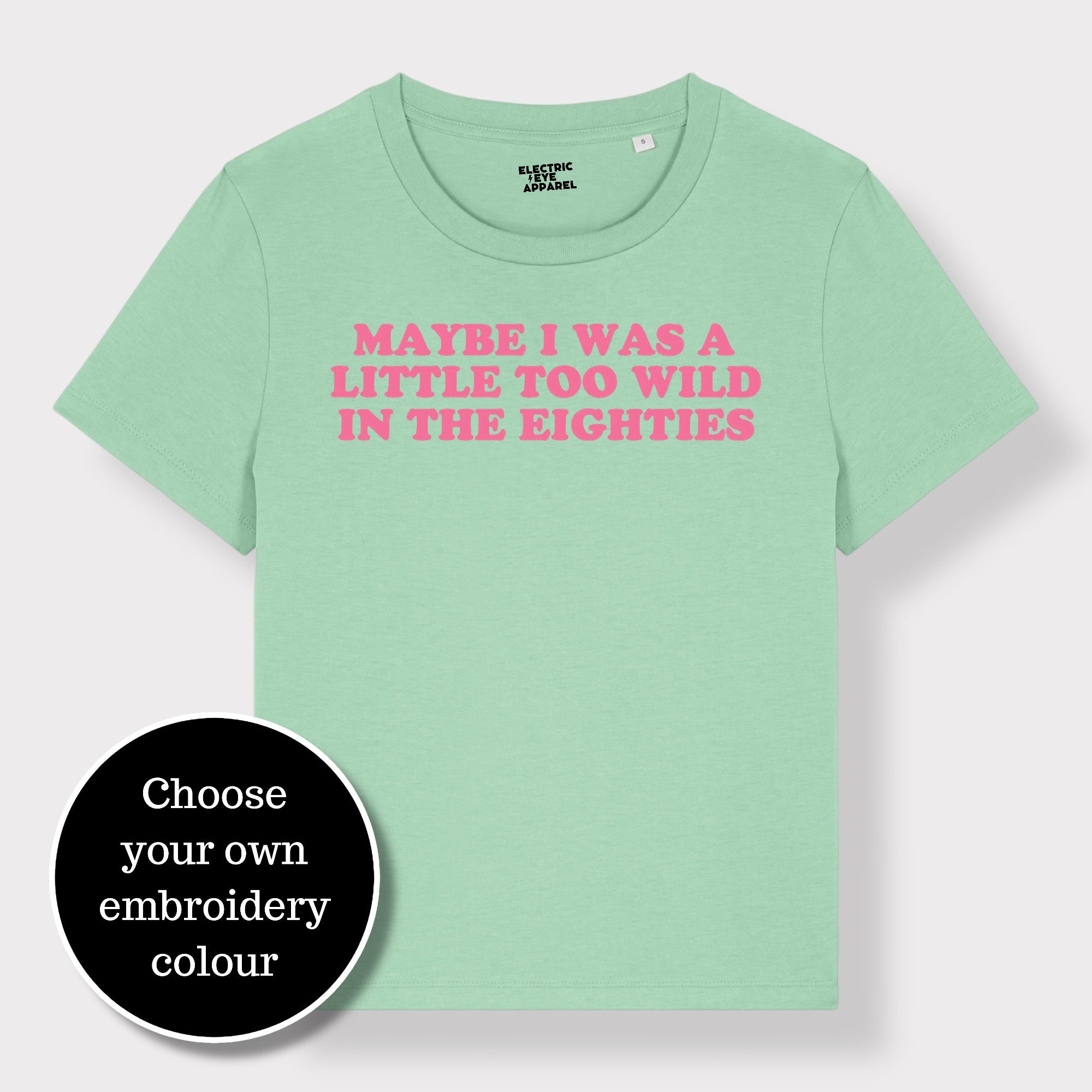 'MAYBE I WAS A LITTLE TOO WILD IN THE EIGHTIES' embroidered premium organic iconic women's 'Muser' t-shirt