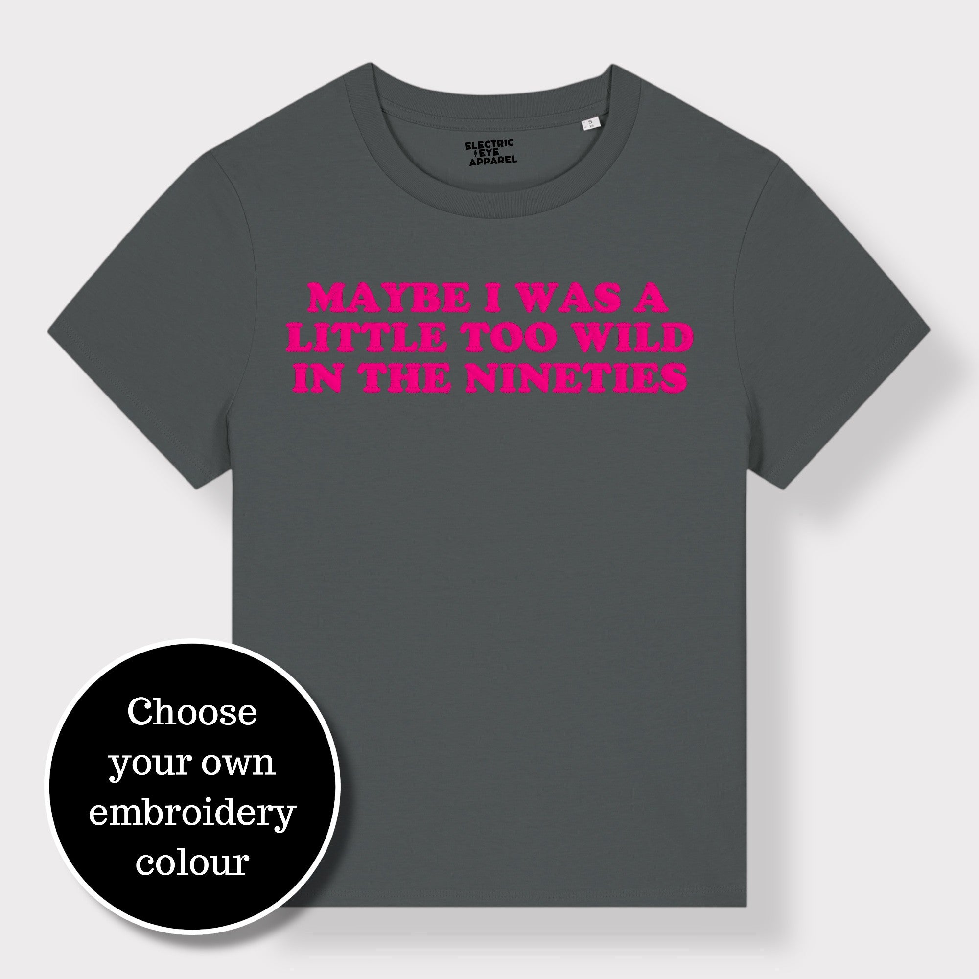 'MAYBE I WAS A LITTLE TOO WILD IN THE NINETIES' embroidered premium organic iconic women's 'Muser' t-shirt
