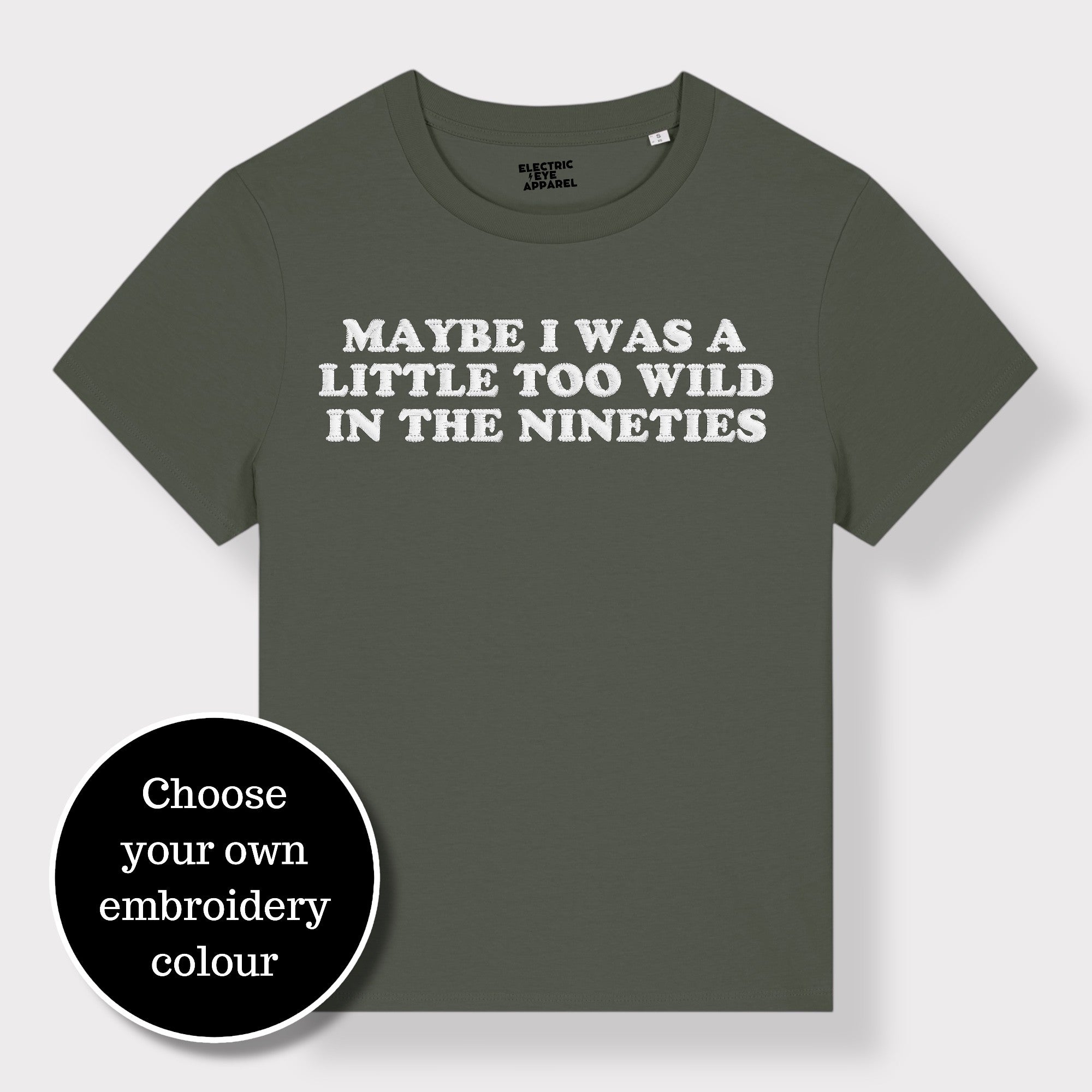'MAYBE I WAS A LITTLE TOO WILD IN THE NINETIES' embroidered premium organic iconic women's 'Muser' t-shirt