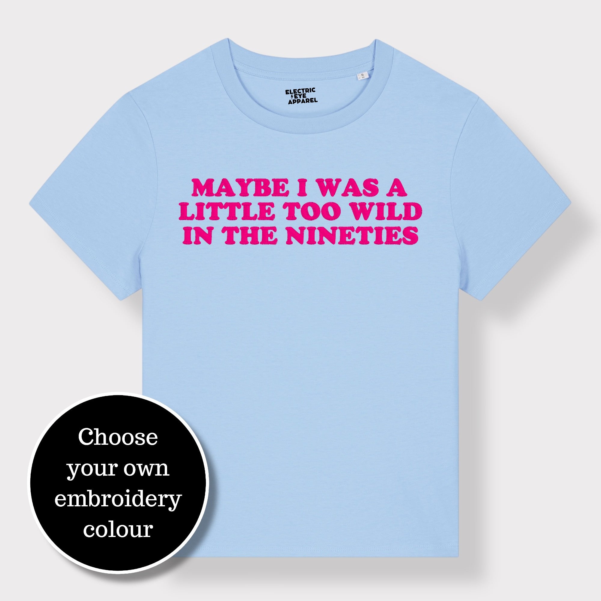 'MAYBE I WAS A LITTLE TOO WILD IN THE NINETIES' embroidered premium organic iconic women's 'Muser' t-shirt