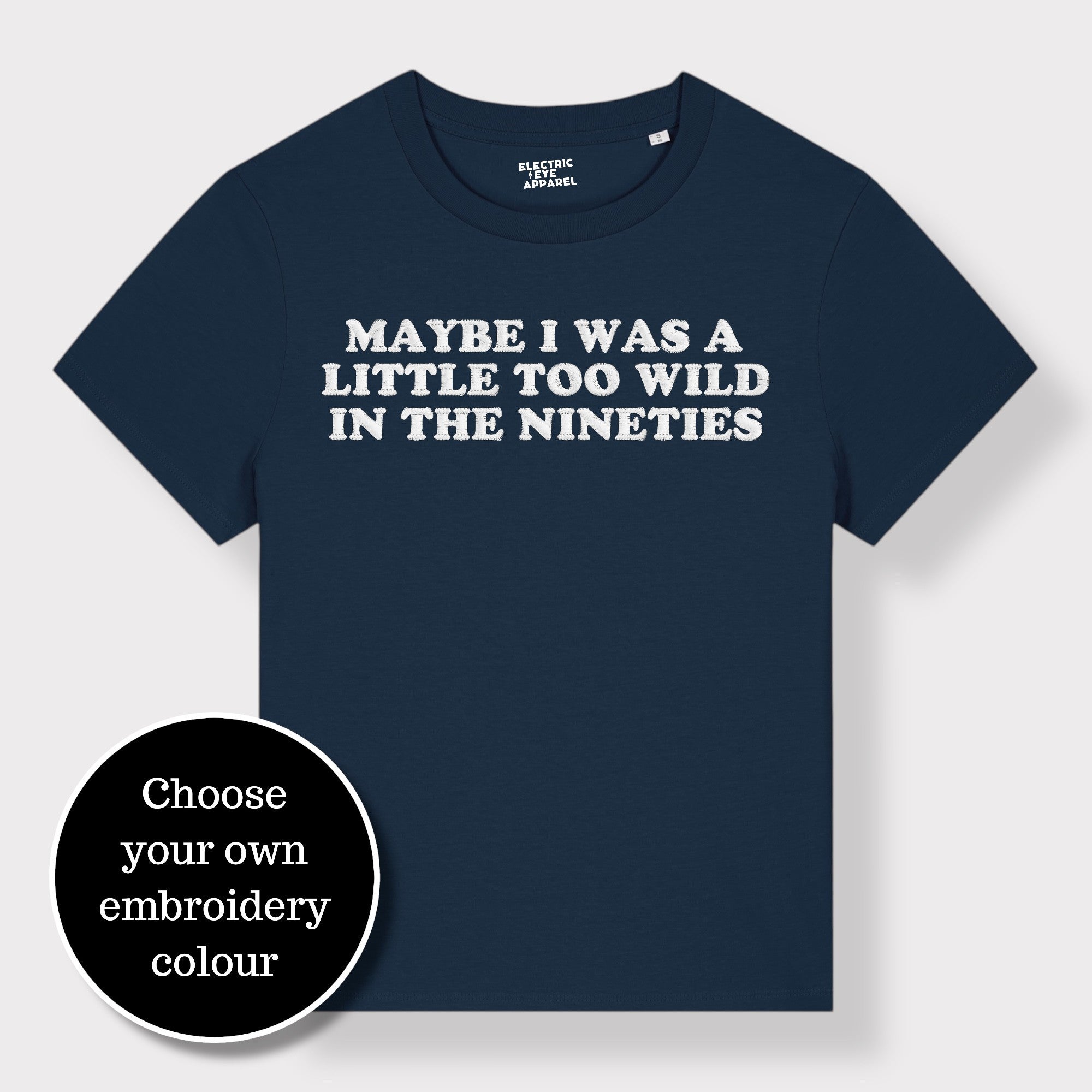 'MAYBE I WAS A LITTLE TOO WILD IN THE NINETIES' embroidered premium organic iconic women's 'Muser' t-shirt