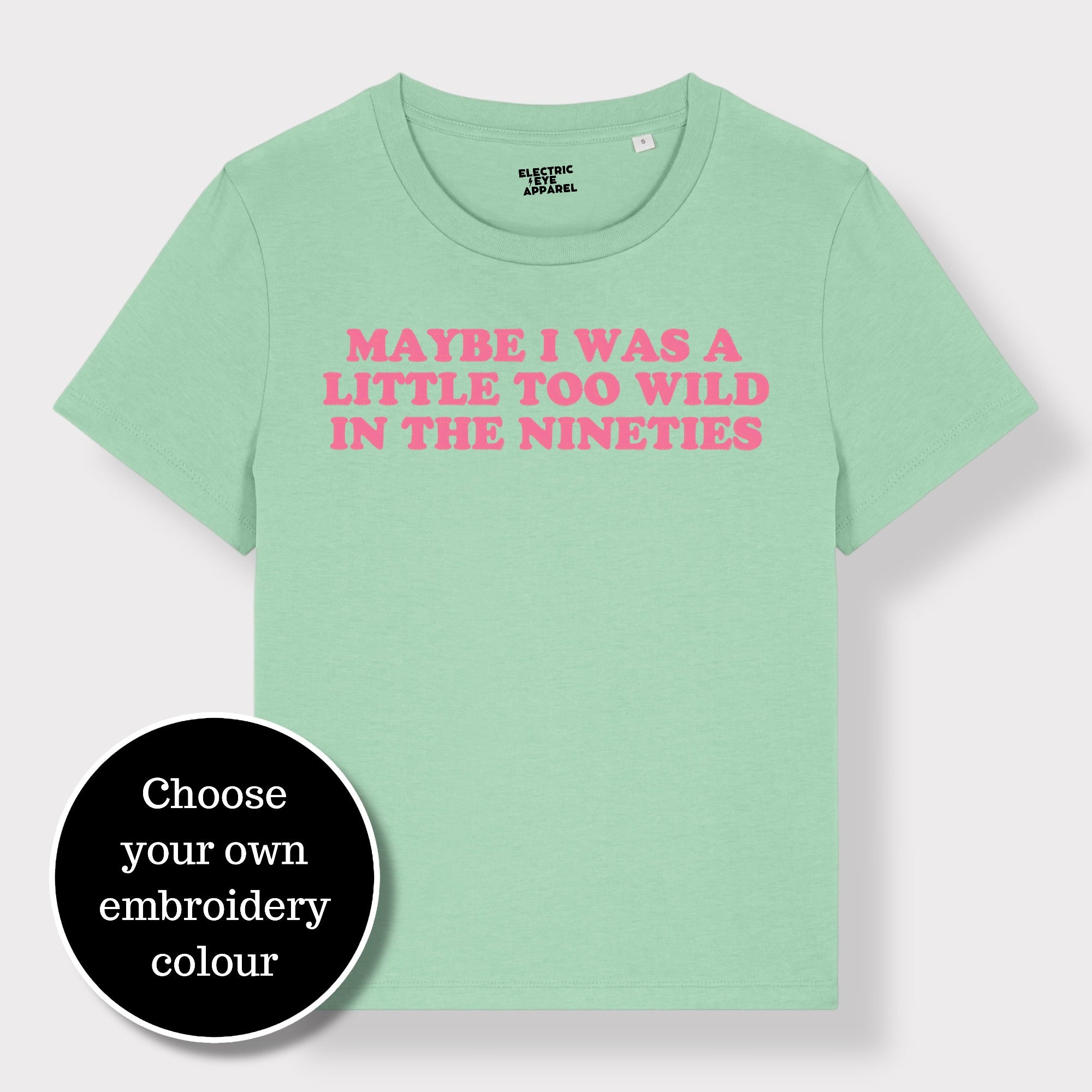 'MAYBE I WAS A LITTLE TOO WILD IN THE NINETIES' embroidered premium organic iconic women's 'Muser' t-shirt