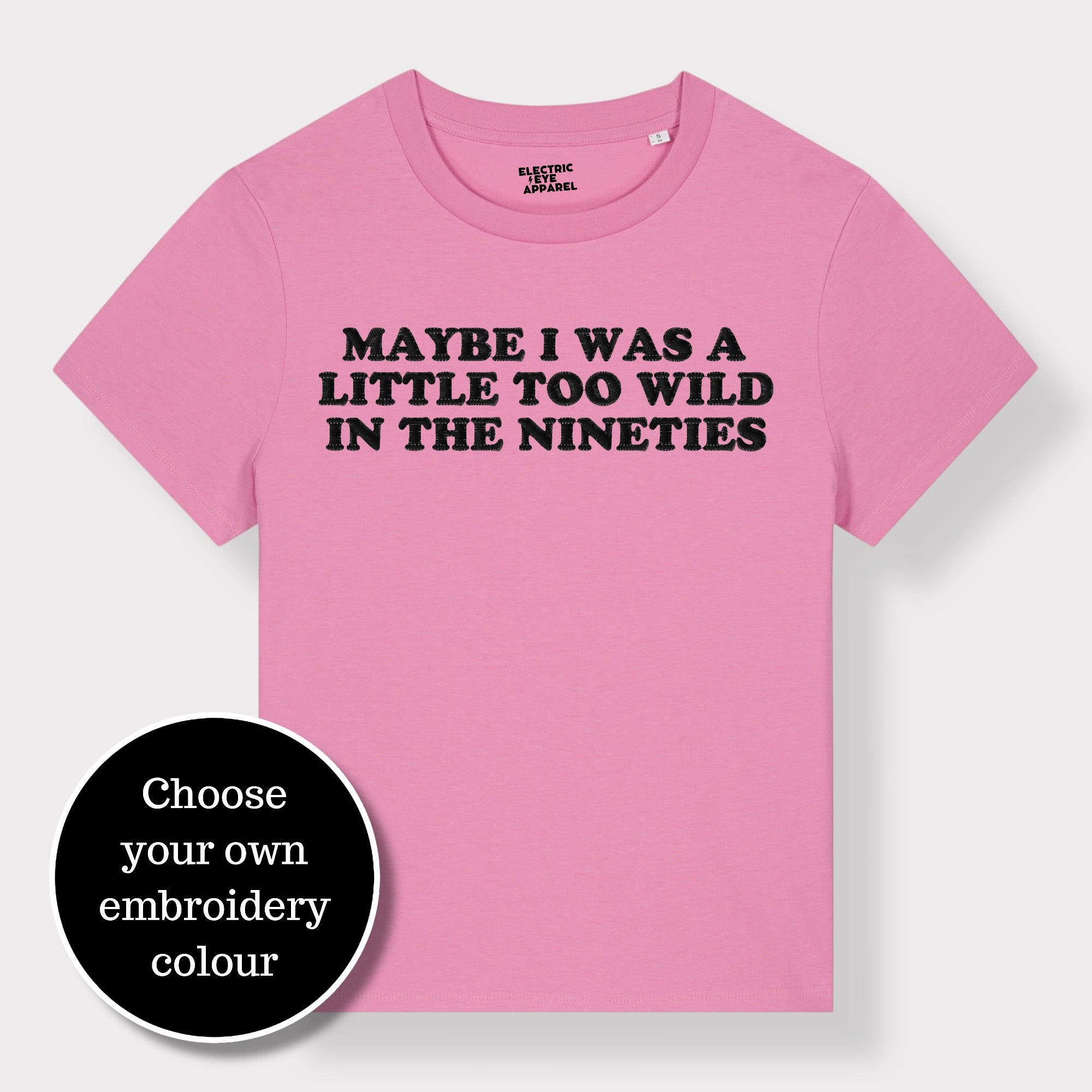 'MAYBE I WAS A LITTLE TOO WILD IN THE NINETIES' embroidered premium organic iconic women's 'Muser' t-shirt