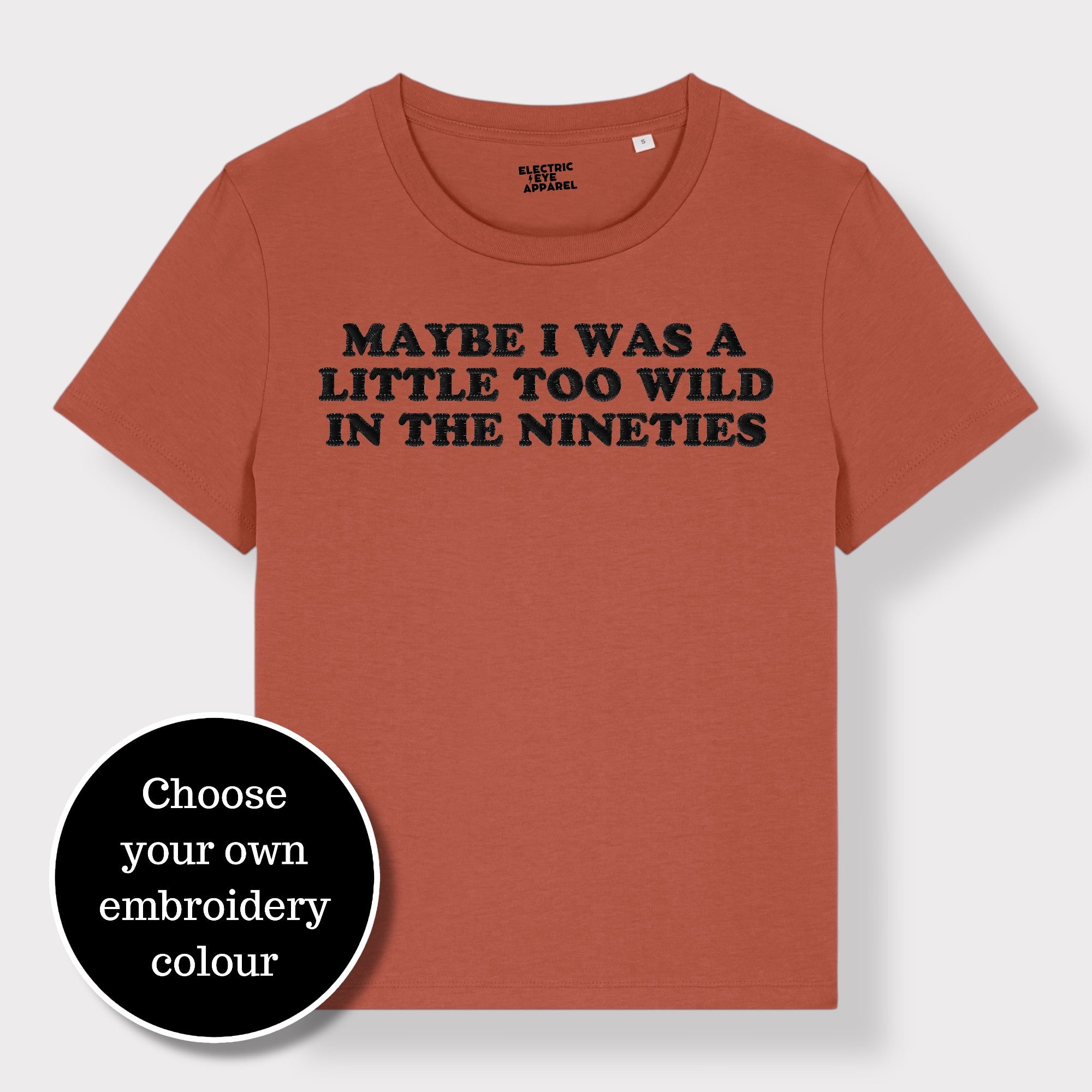 'MAYBE I WAS A LITTLE TOO WILD IN THE NINETIES' embroidered premium organic iconic women's 'Muser' t-shirt