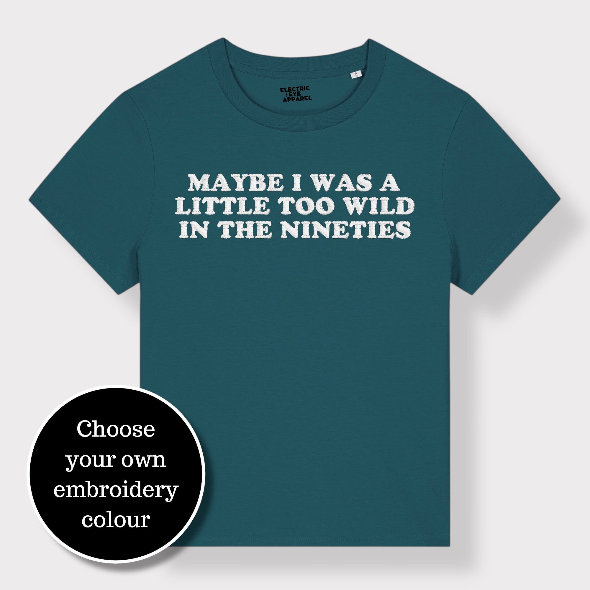 'MAYBE I WAS A LITTLE TOO WILD IN THE NINETIES' embroidered premium organic iconic women's 'Muser' t-shirt