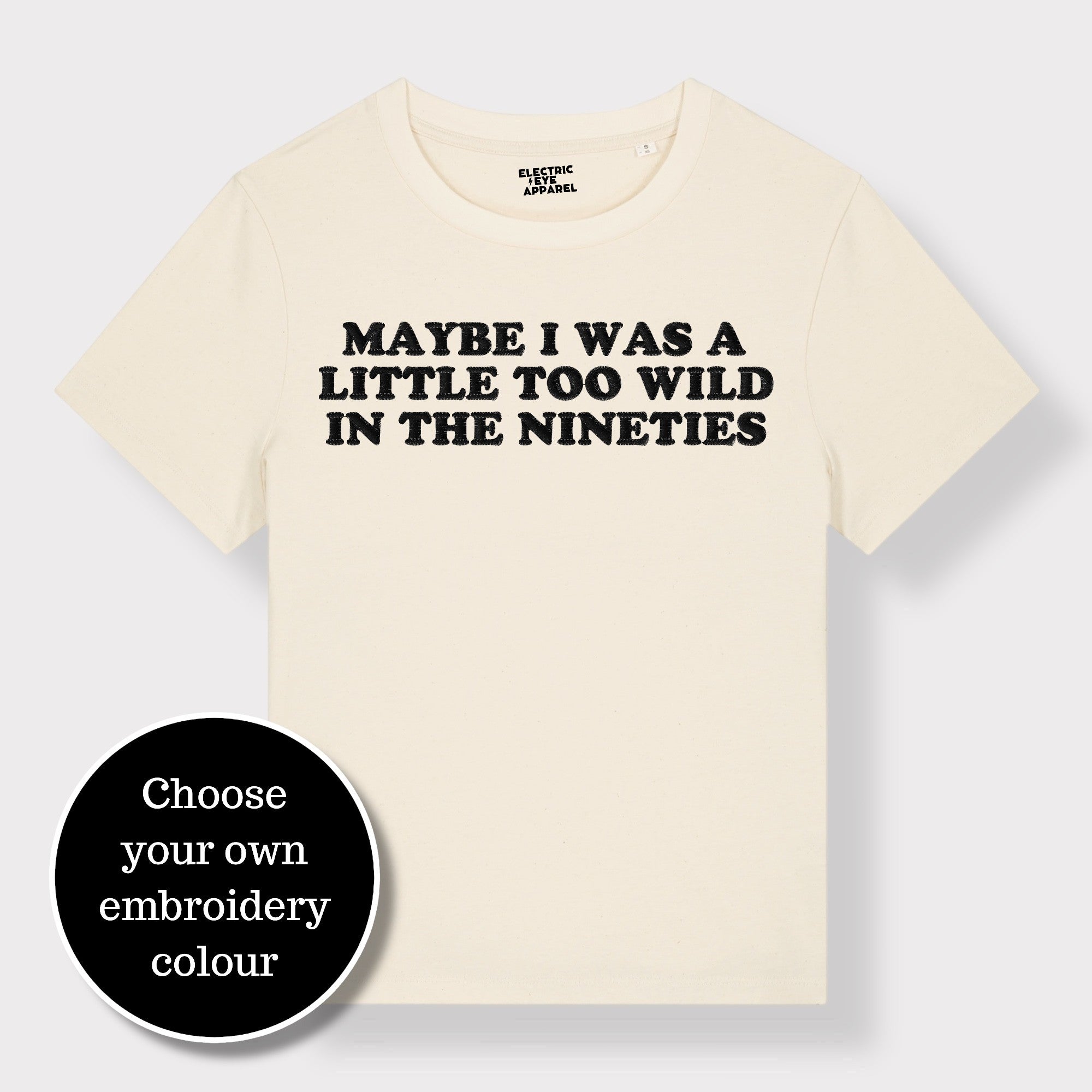 'MAYBE I WAS A LITTLE TOO WILD IN THE NINETIES' embroidered premium organic iconic women's 'Muser' t-shirt