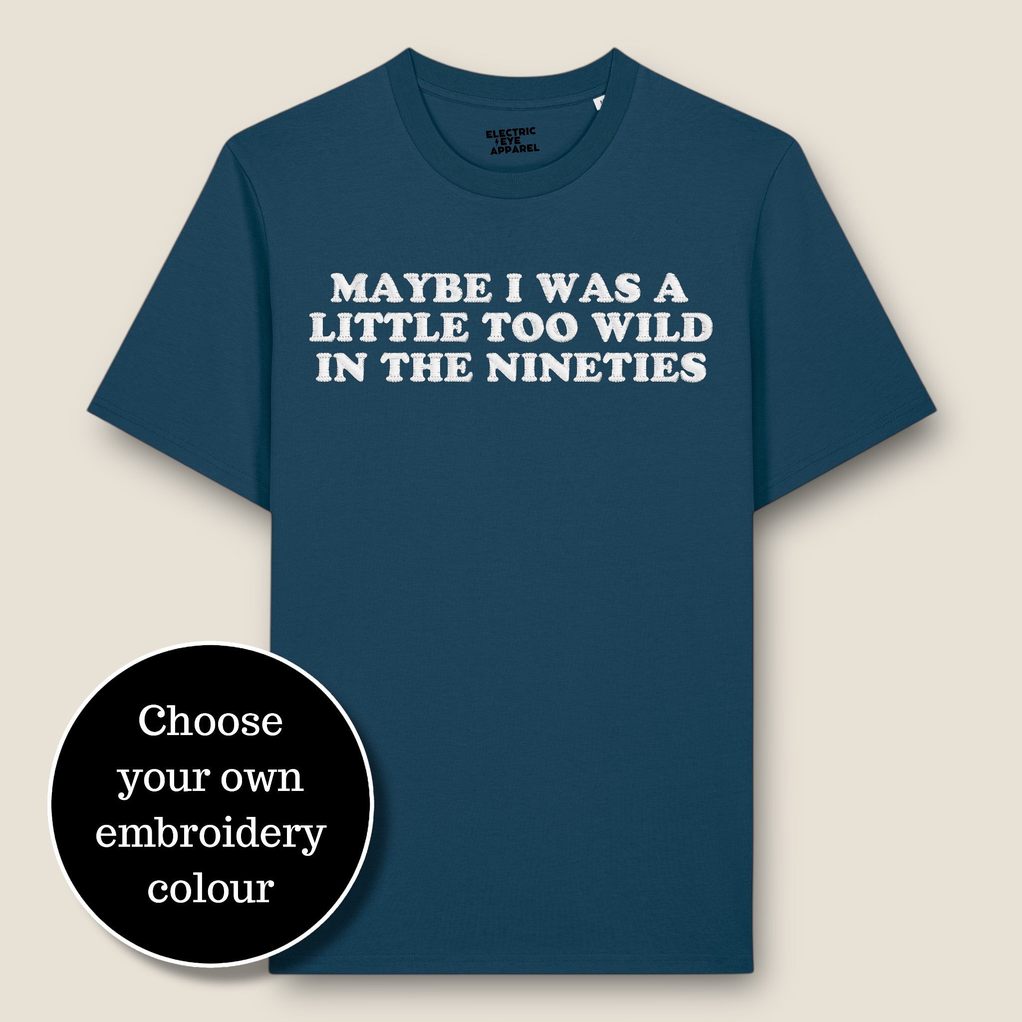 'MAYBE I WAS A LITTLE TOO WILD IN THE NINETIES' embroidered premium organic classic men's crew neck 'Rocker' t-shirt