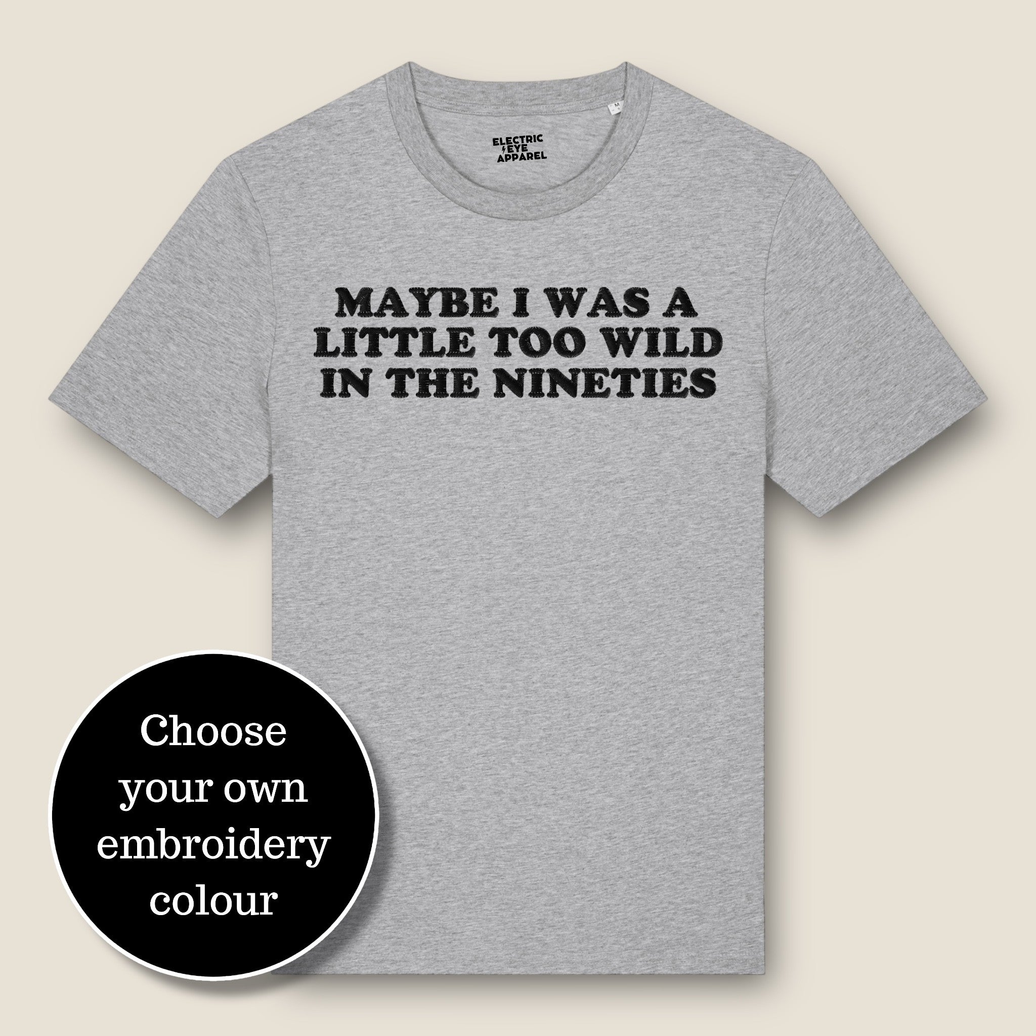 'MAYBE I WAS A LITTLE TOO WILD IN THE NINETIES' embroidered premium organic classic men's crew neck 'Rocker' t-shirt