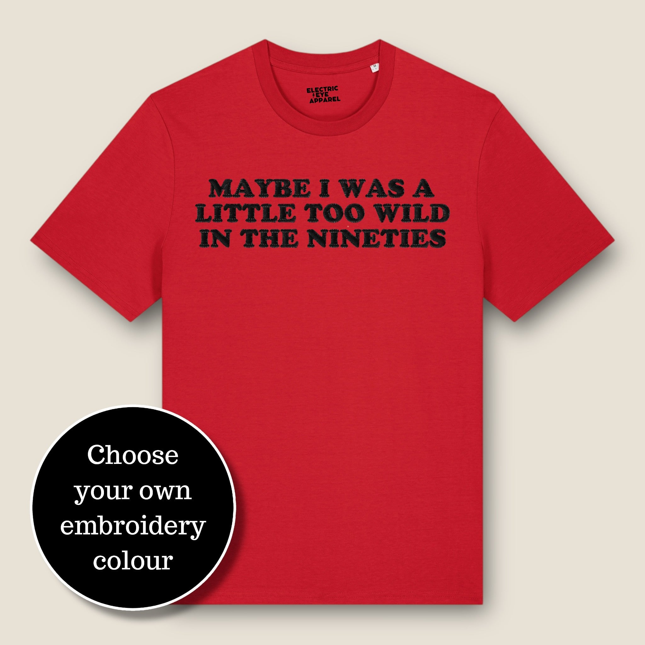 'MAYBE I WAS A LITTLE TOO WILD IN THE NINETIES' embroidered premium organic classic men's crew neck 'Rocker' t-shirt