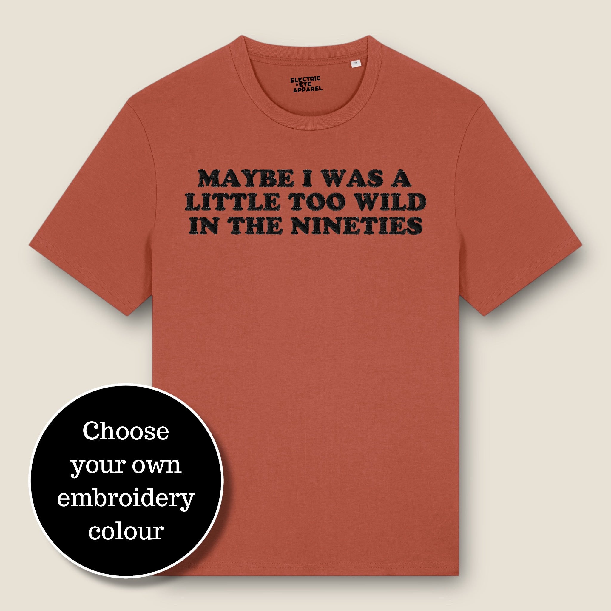 'MAYBE I WAS A LITTLE TOO WILD IN THE NINETIES' embroidered premium organic classic men's crew neck 'Rocker' t-shirt