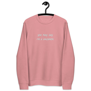 YOU MAY SAY I'M A DREAMER Embroidered Unisex organic sweatshirt