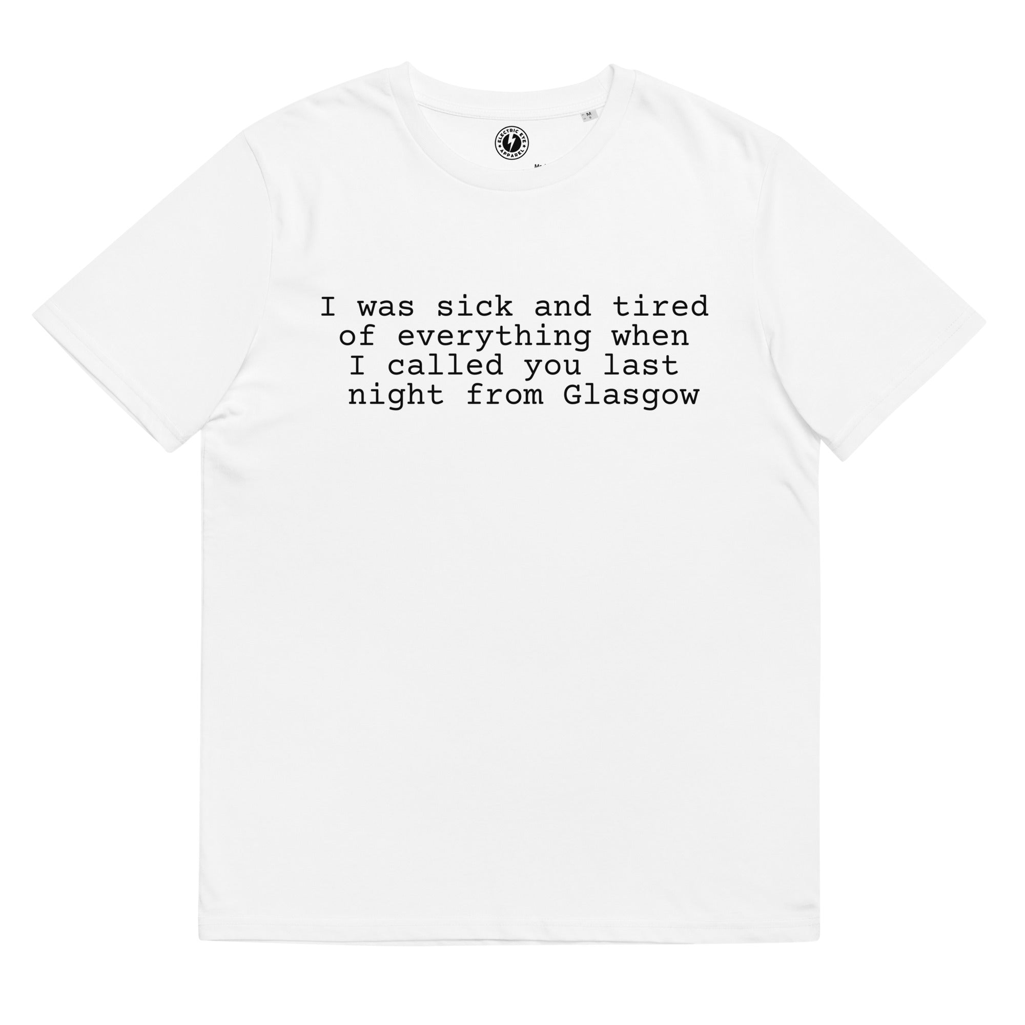I Was Sick And Tired Of Everything When I Called You Last Night From Glasgow - Premium Lyric Printed Unisex organic cotton t-shirt - Black text