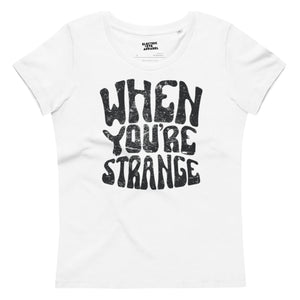 When You're Strange 60s Style Typography Printed Women's fitted organic cotton t-shirt - inspired by Jim Morrison / The Doors